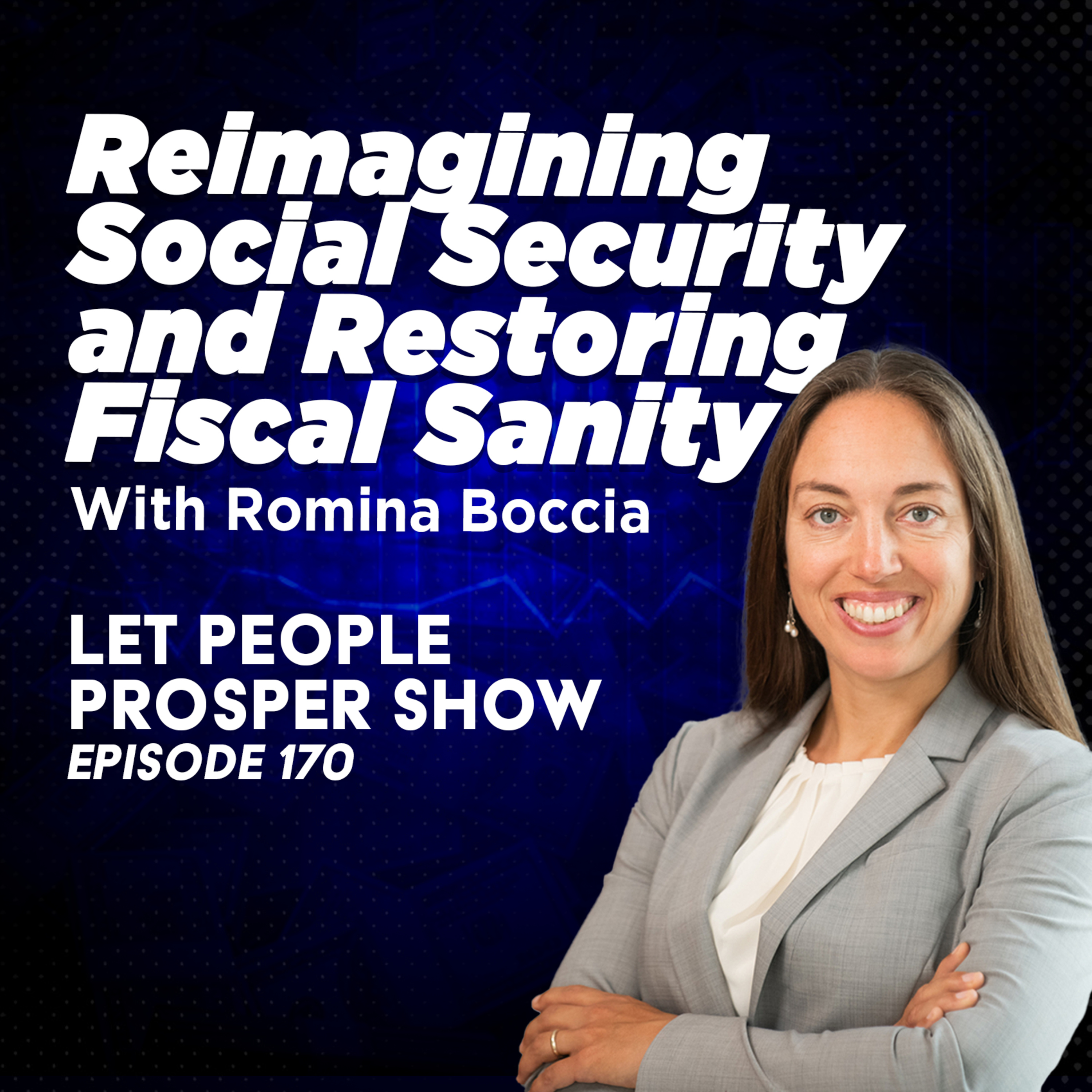 Reimagining Social Security and Restoring Fiscal Sanity with Romina Boccia | Let People Prosper Ep. 170🎙️ episode artwork