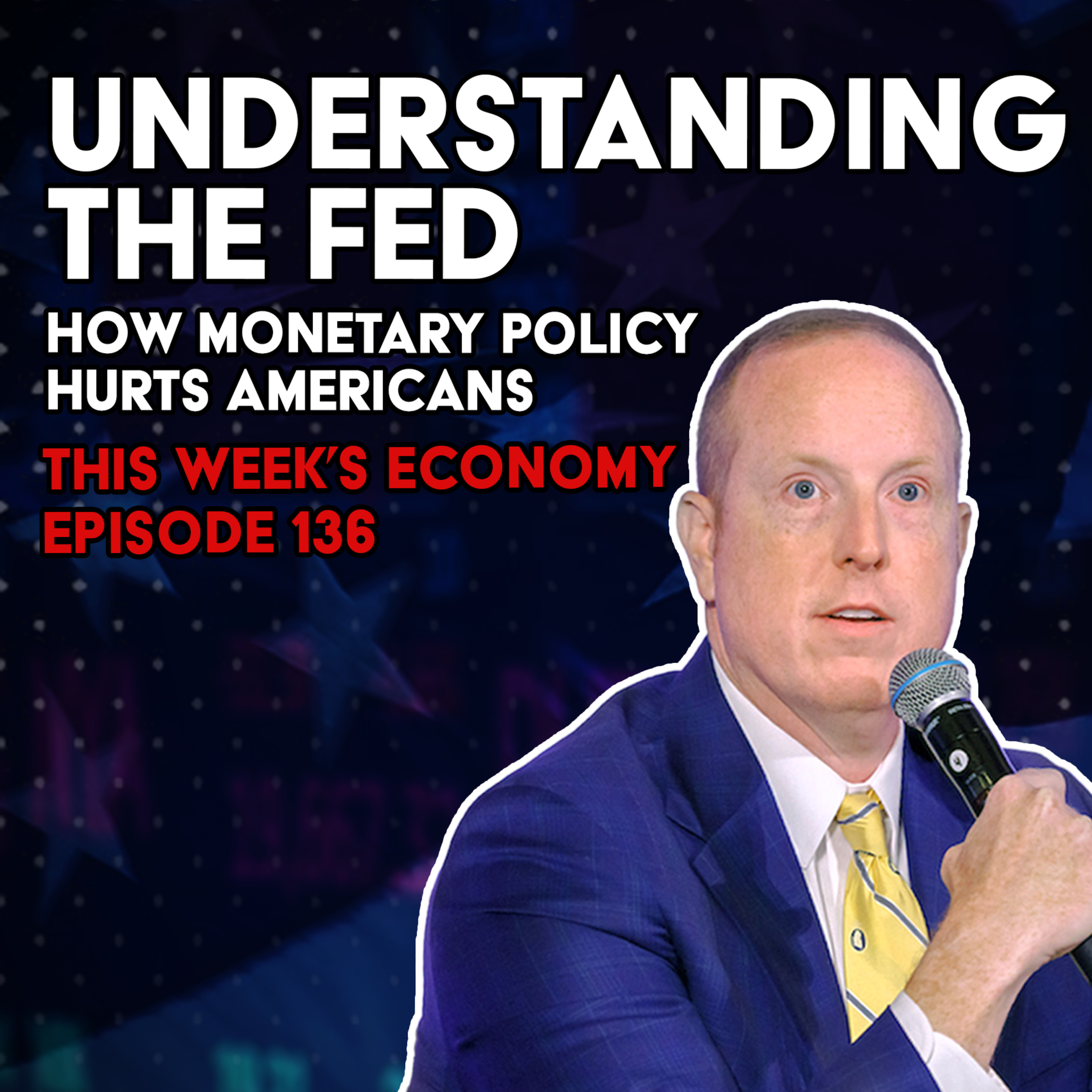 Understanding the Fed: How Monetary Policy Hurts Americans | This Week's Economy Ep. 136  episode artwork