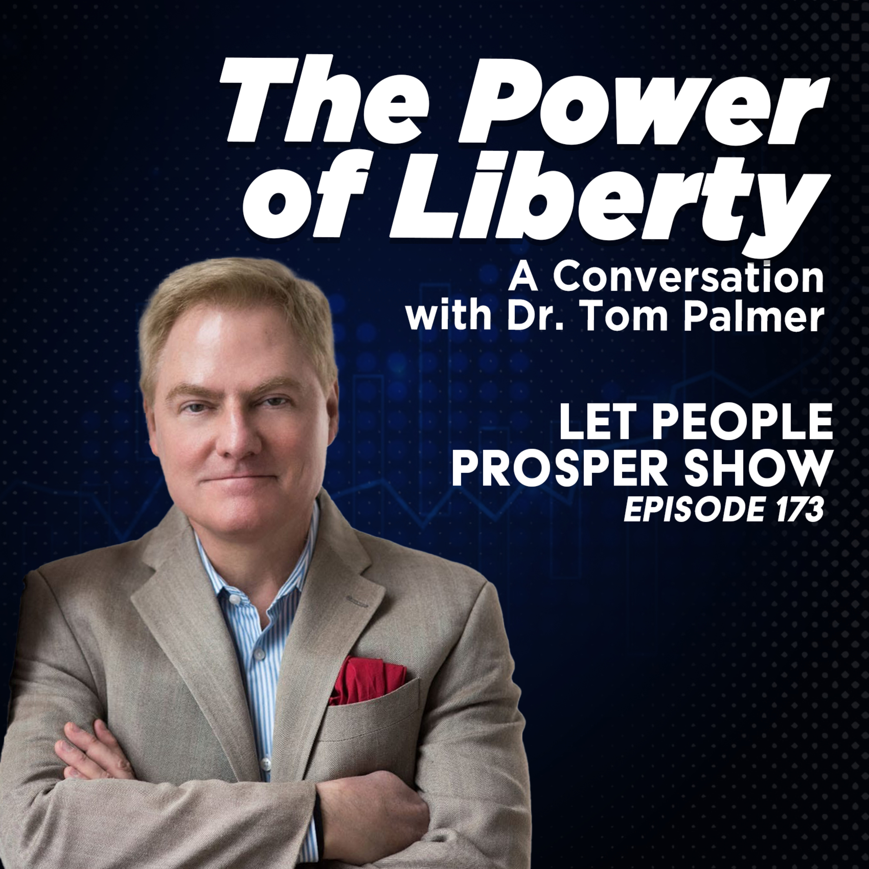 The Power of Liberty: A Conversation with Dr. Tom Palmer | Let People Prosper Ep. 173 🎙️ episode artwork