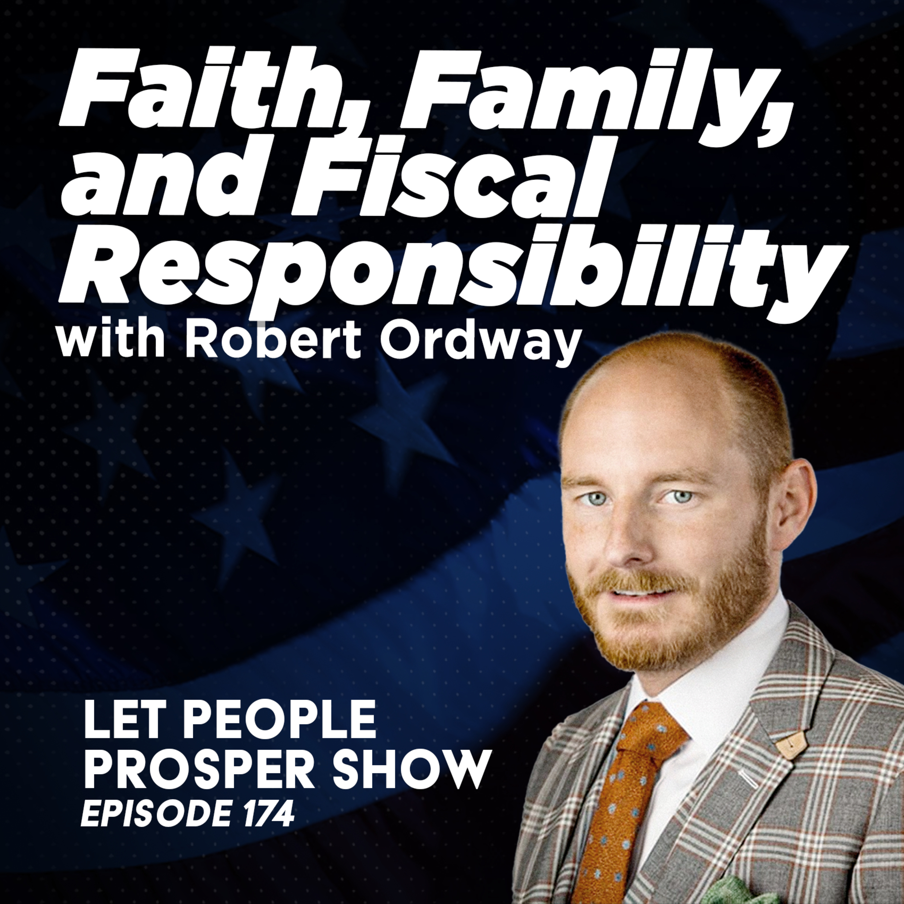 Faith, Family, and Fiscal Responsibility with Robert Ordway | Let People Prosper Show Ep. 174 🎙️ episode artwork