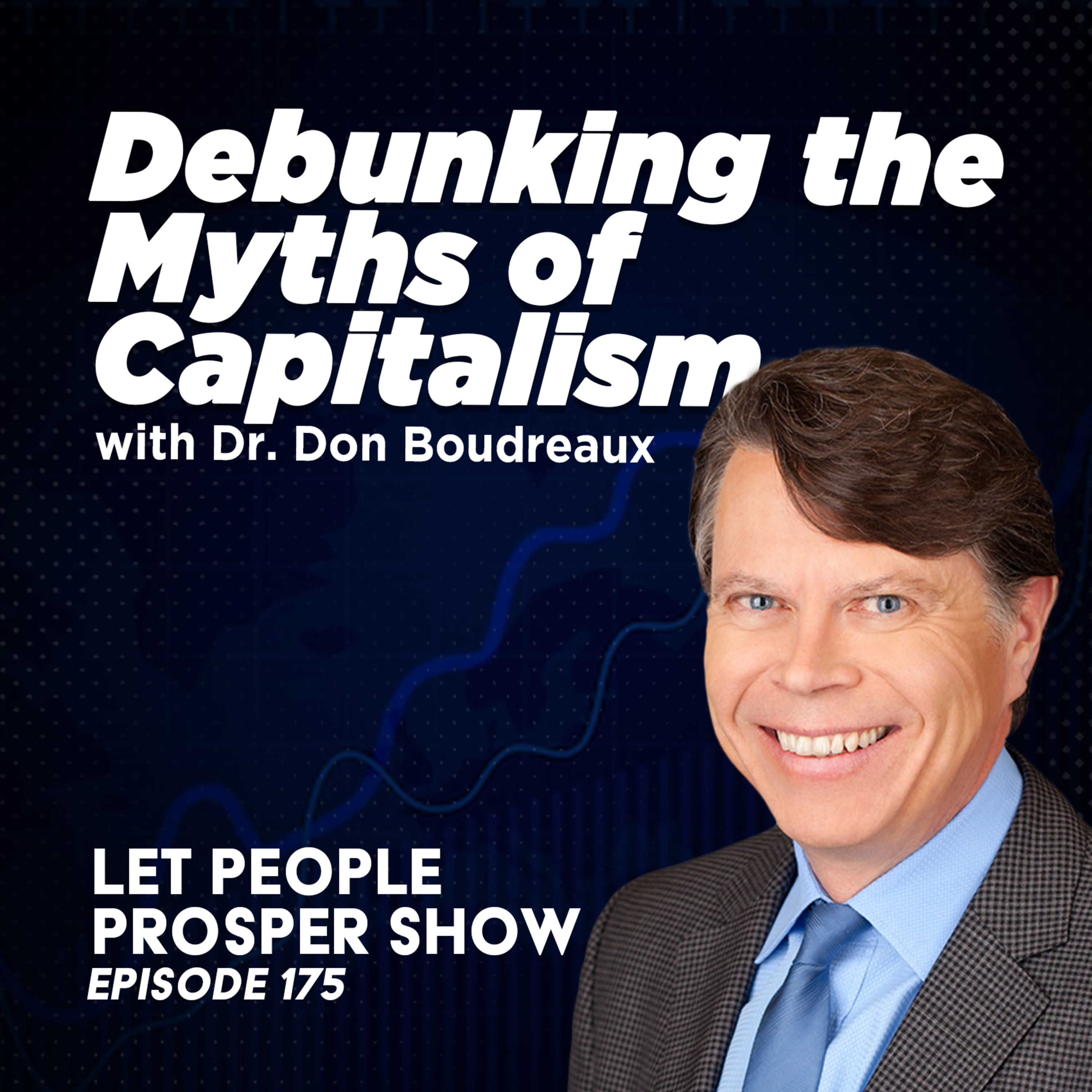 Debunking the Myths of Capitalism with Dr. Don Boudreaux | Let People Prosper Show Ep. 175 🎙️ episode artwork