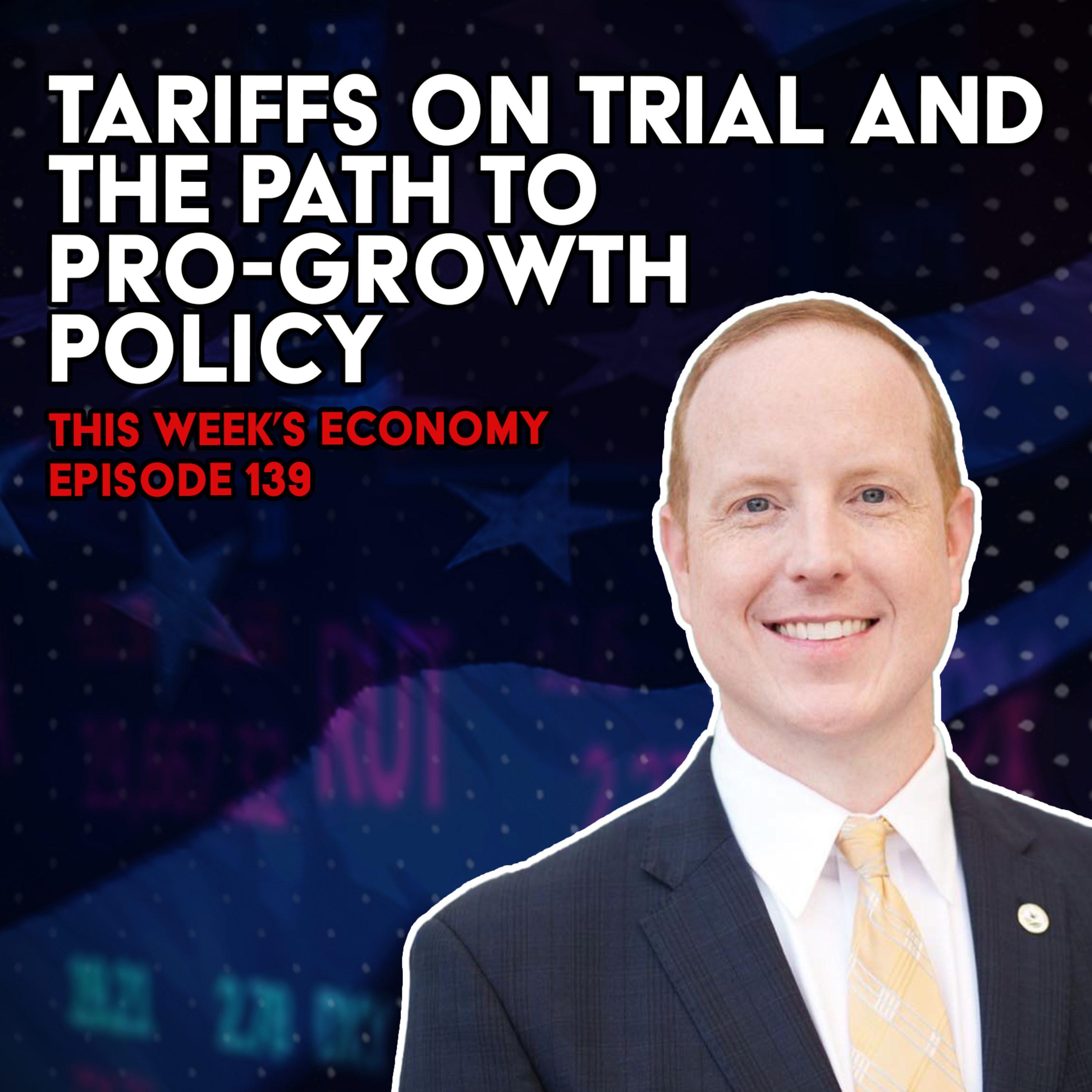 Tariffs on Trial and the Path to Pro-Growth Policy | This Week's Economy Ep. 139 episode artwork
