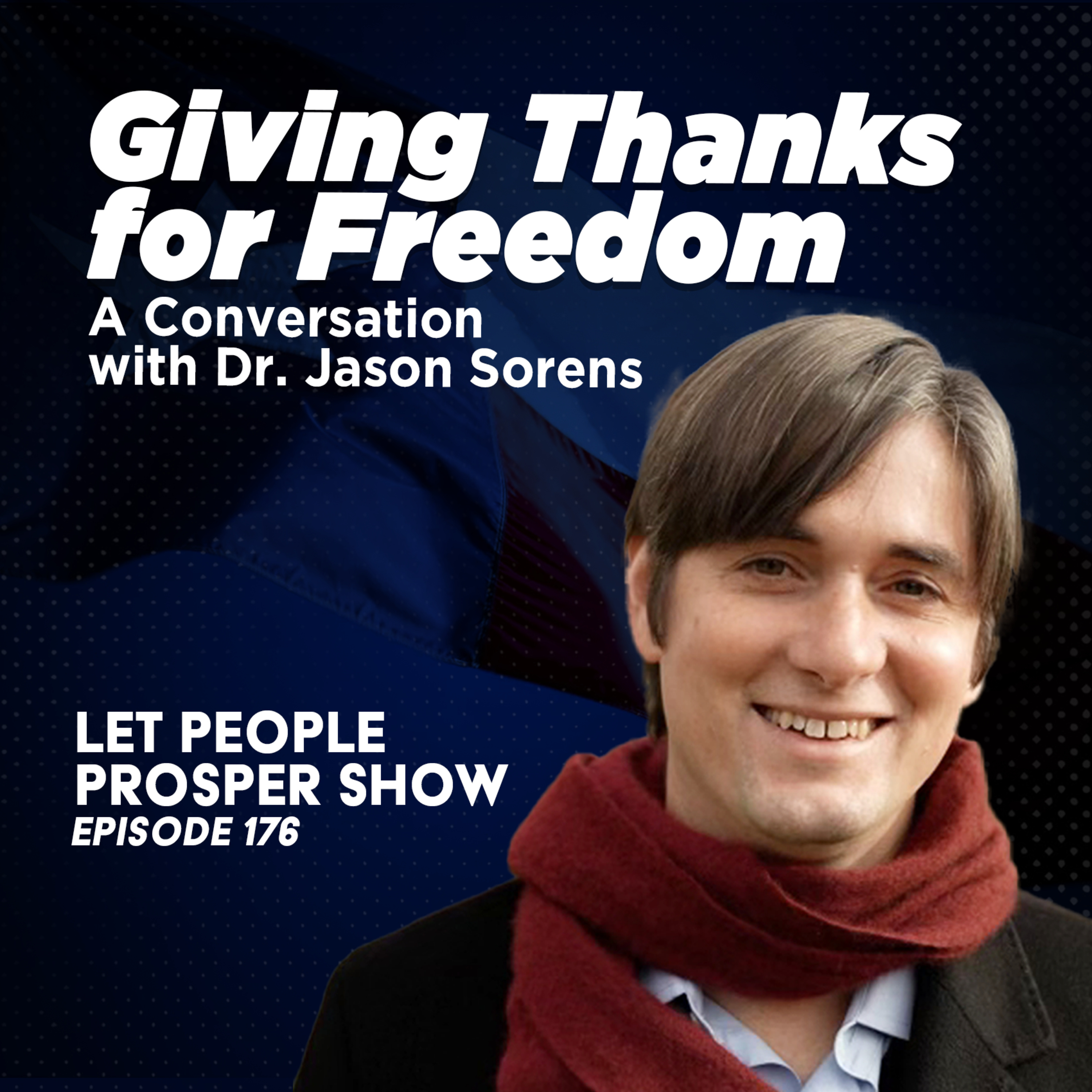 Giving Thanks for Freedom: A Conversation with Dr. Jason Sorens | Let People Prosper Show Ep. 176 🎙️ episode artwork