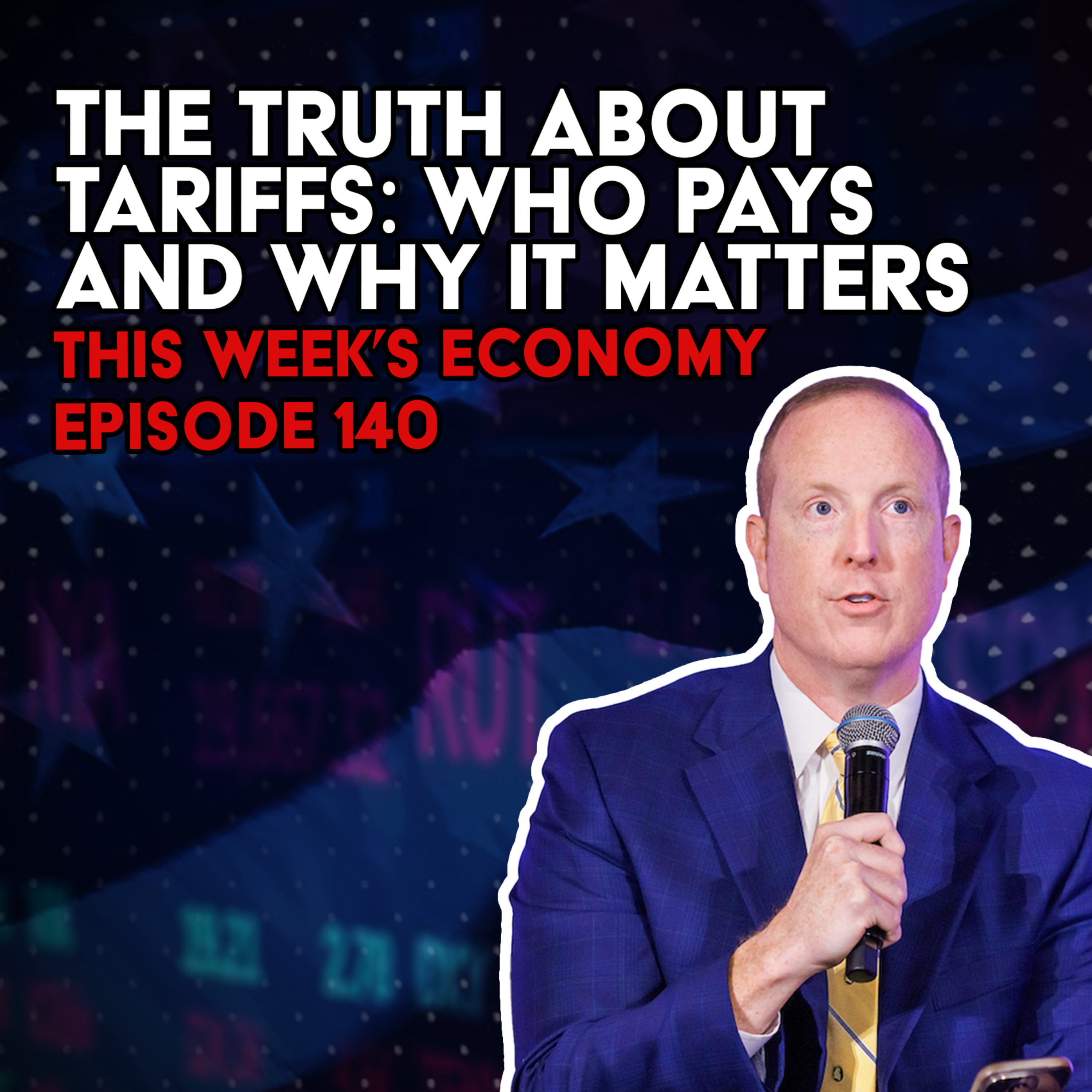 The Truth About Tariffs: Who Pays and Why It Matters | This Week's Economy Ep. 140 episode artwork