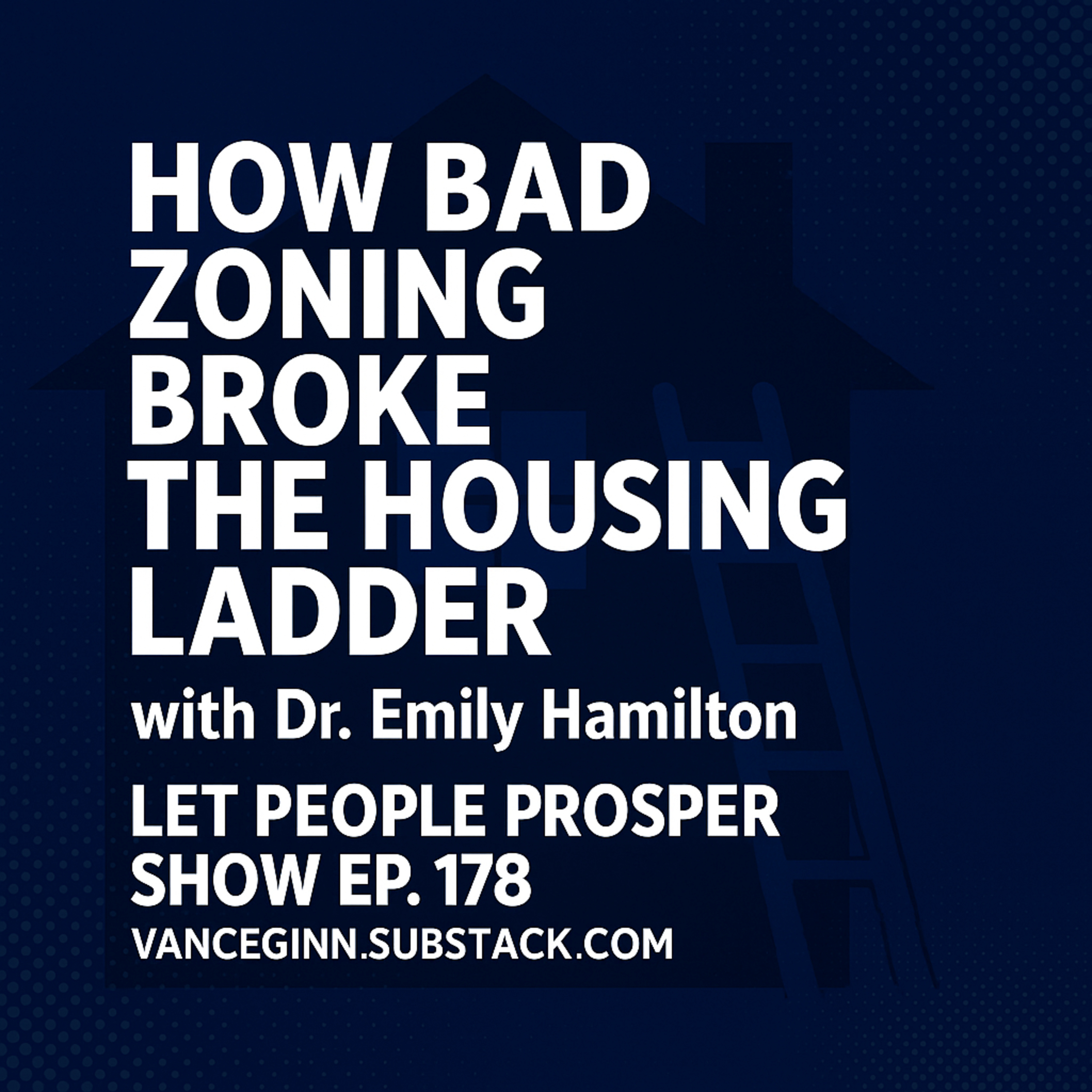 How Bad Zoning Broke the Housing Ladder with Dr. Emily Hamilton | Let People Prosper Show Ep. 178 episode artwork