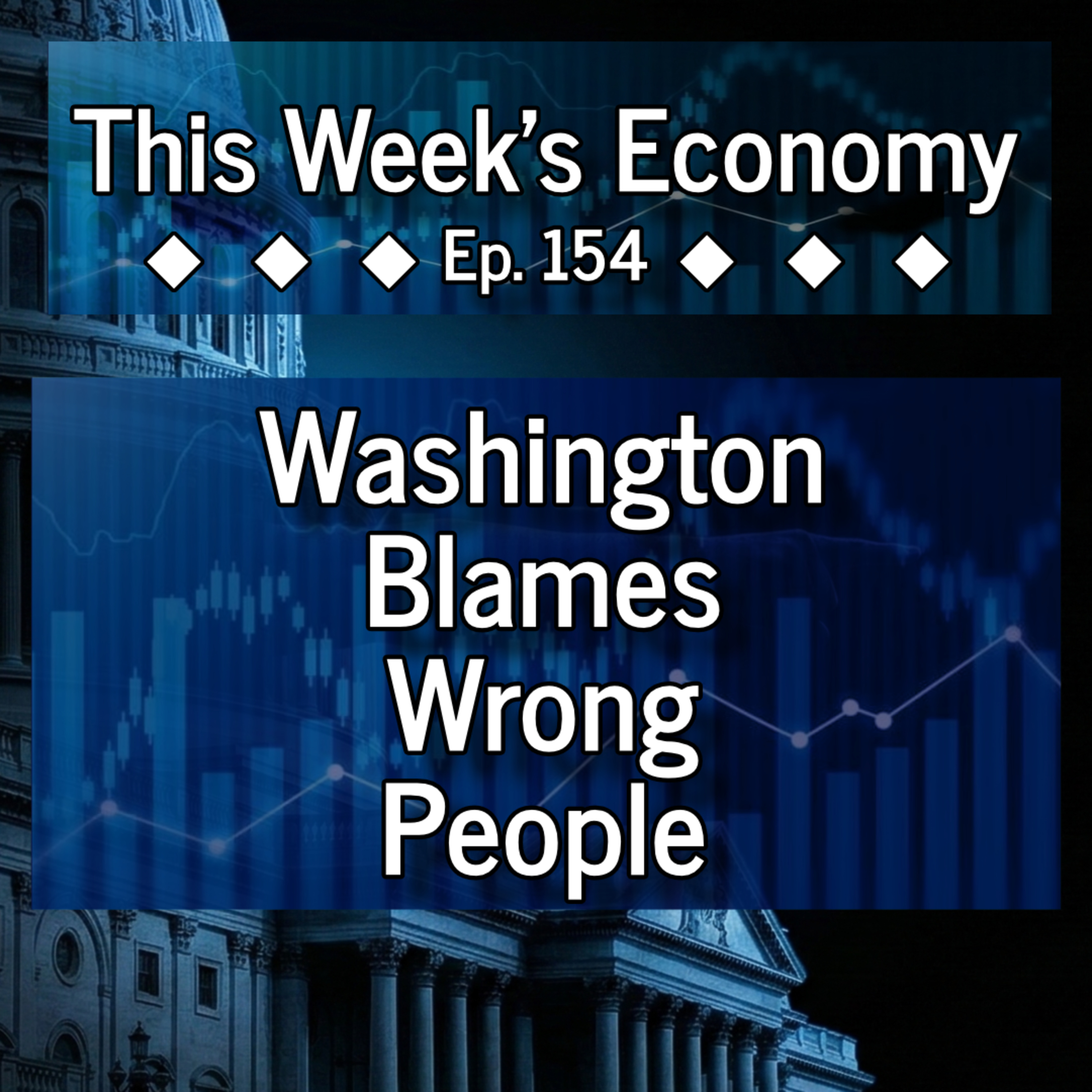 Washington Blames Wrong People for Affordability Crisis | This Week's Economy Ep. 154 episode artwork