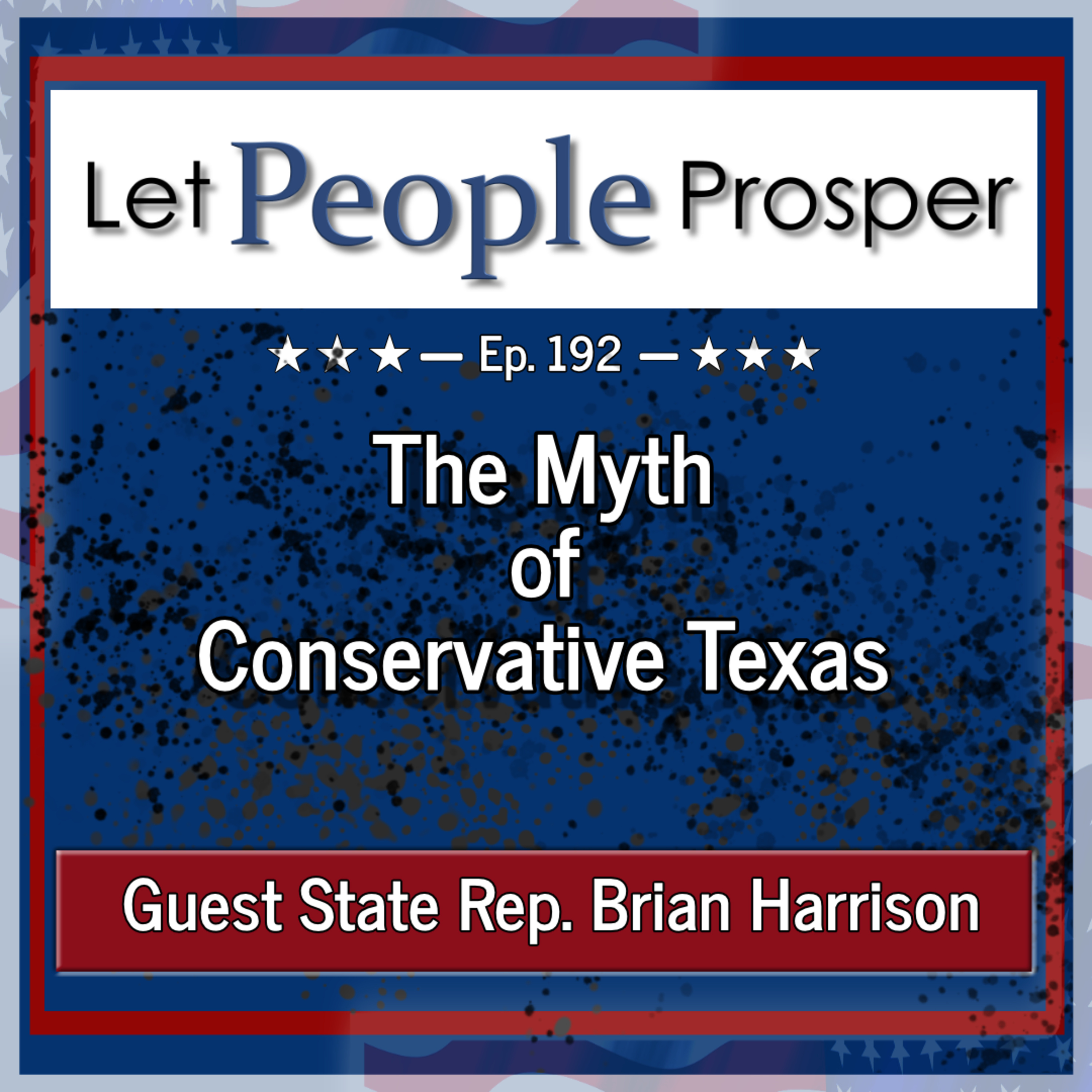 The Myth of Conservative Texas with TX State Rep. Brian Harrison | LPP Ep. 192 episode artwork