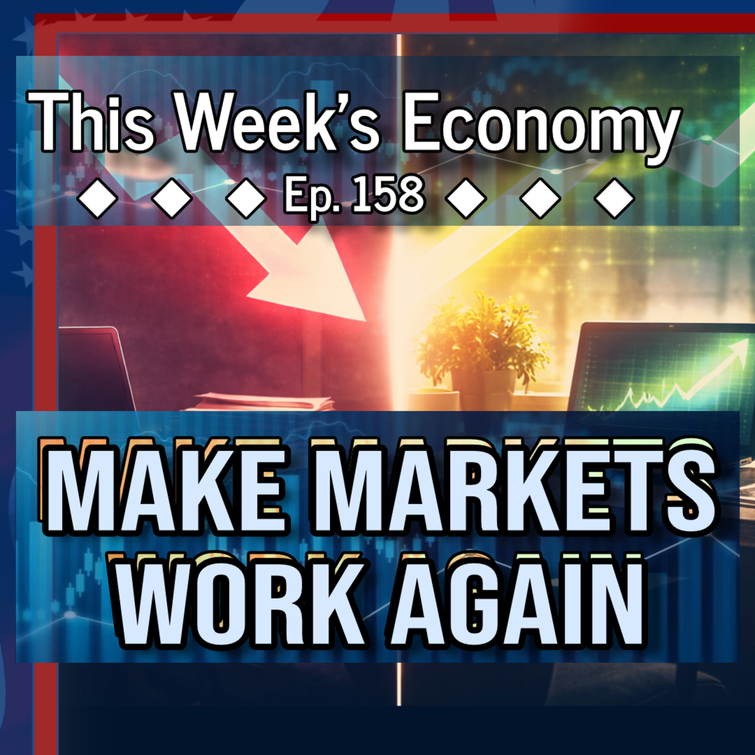 Make Markets Work Again | This Week's Economy Ep. 158 episode artwork