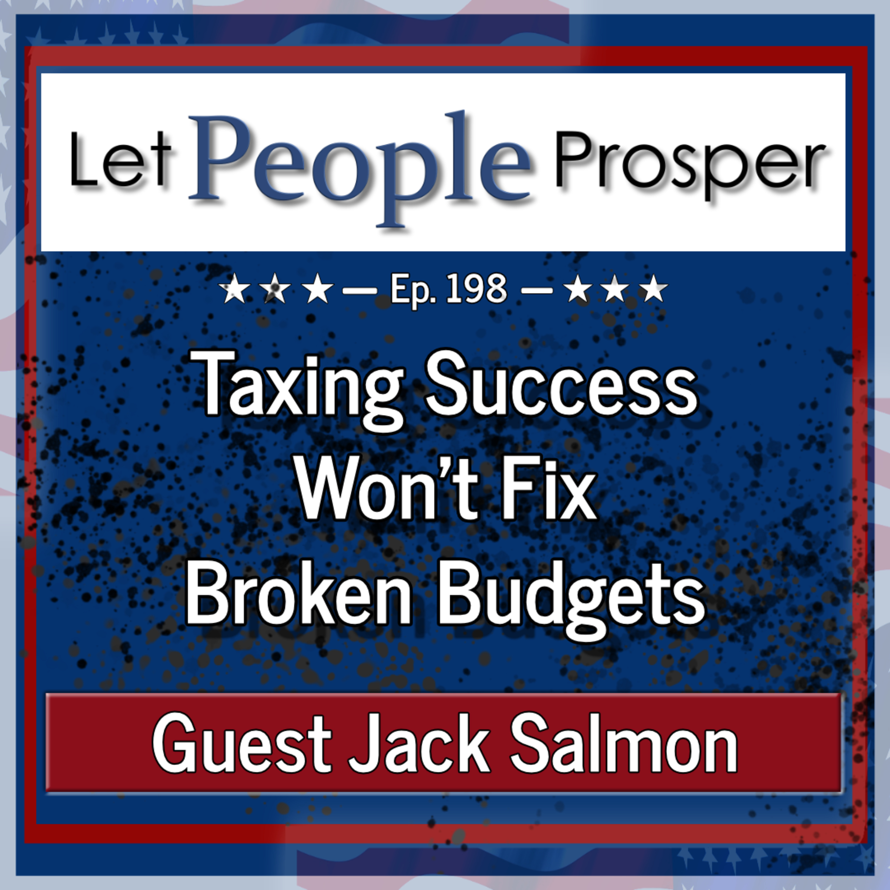 Taxing Success Won’t Fix Broken Budgets with Jack Salmon | LPP 198 episode artwork