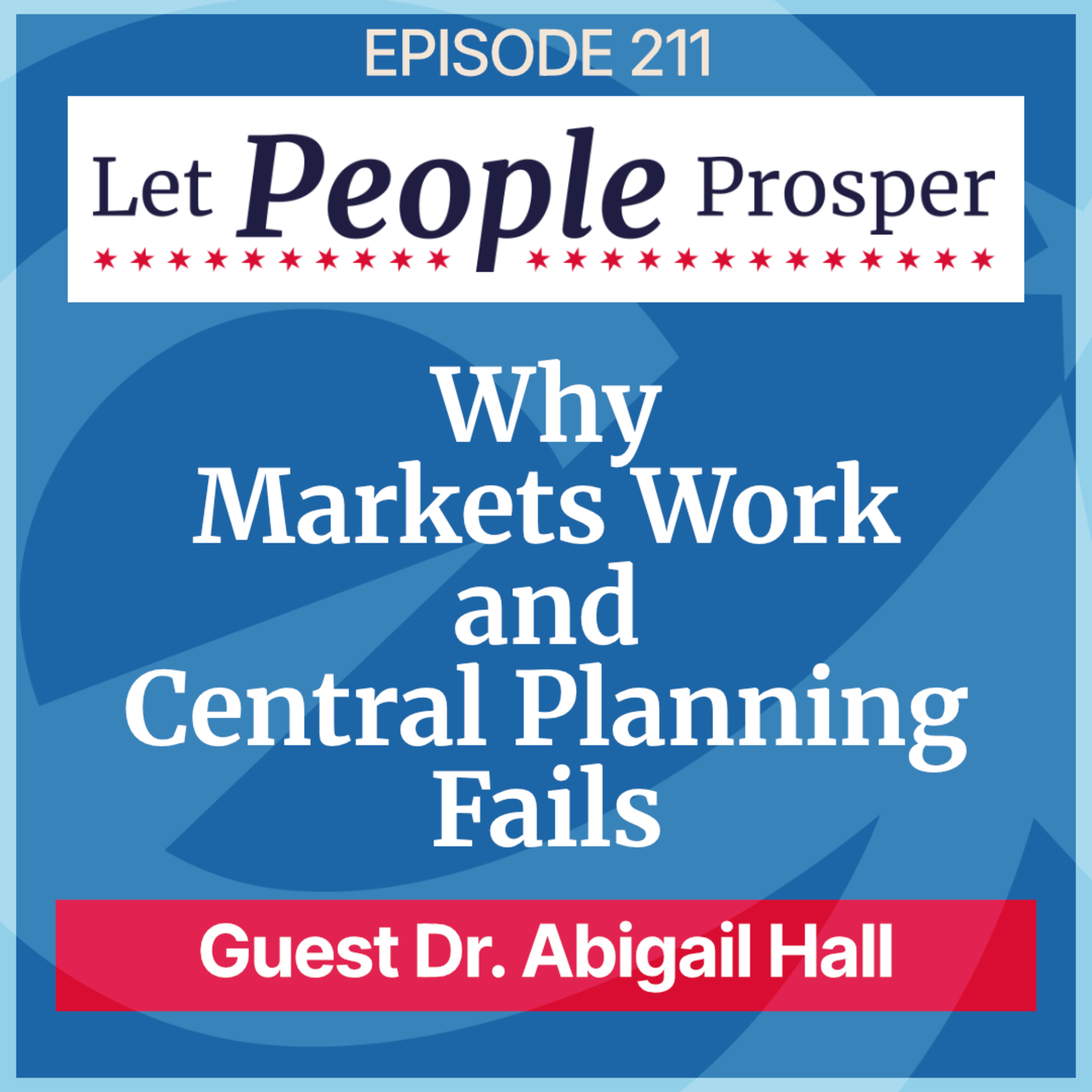 Why Markets Work and Central Planning Fails with Dr. Abigail Hall | LPP 211 episode artwork