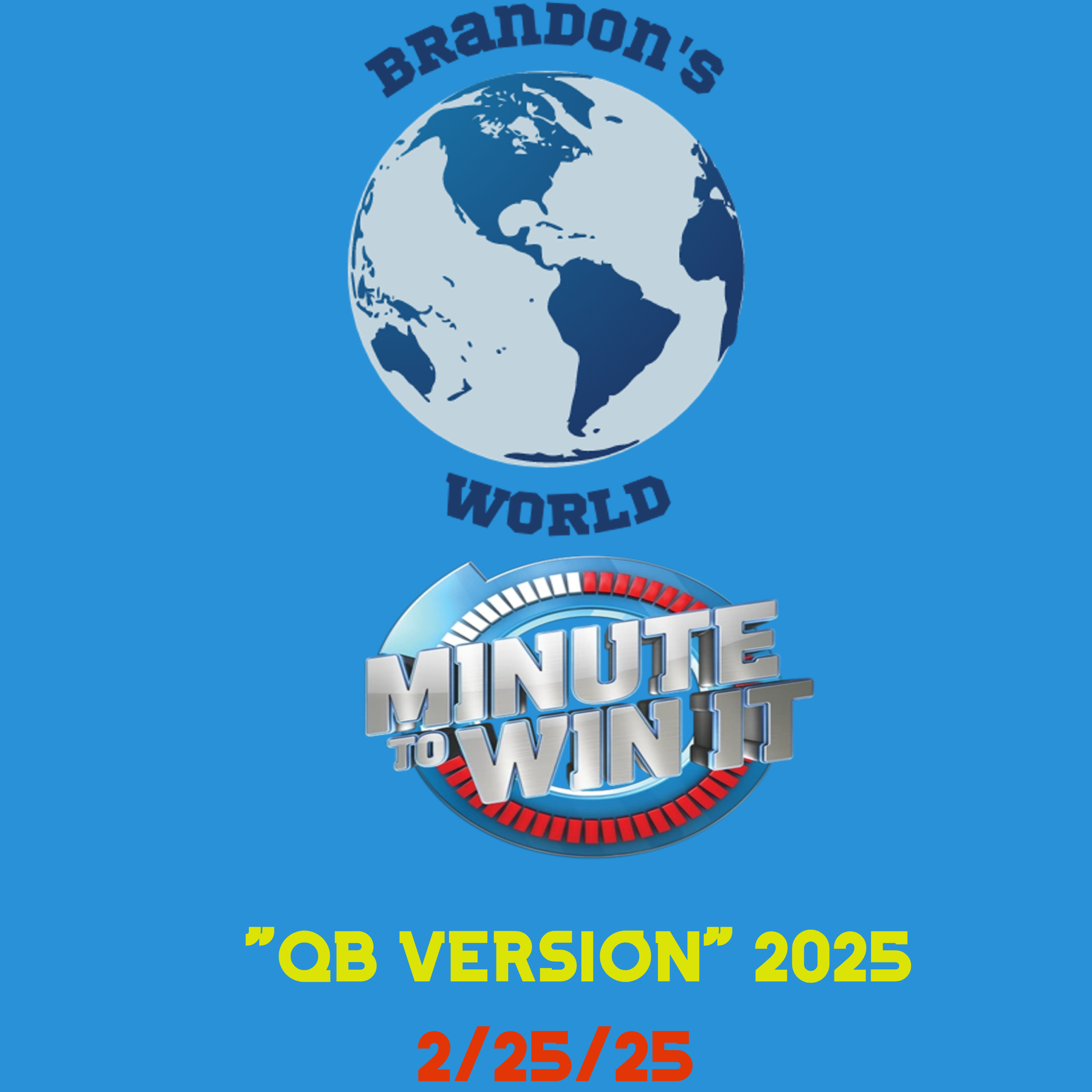 Brandon's World 2/25/25: "Minute To Win It QB Version" 2025 episode artwork