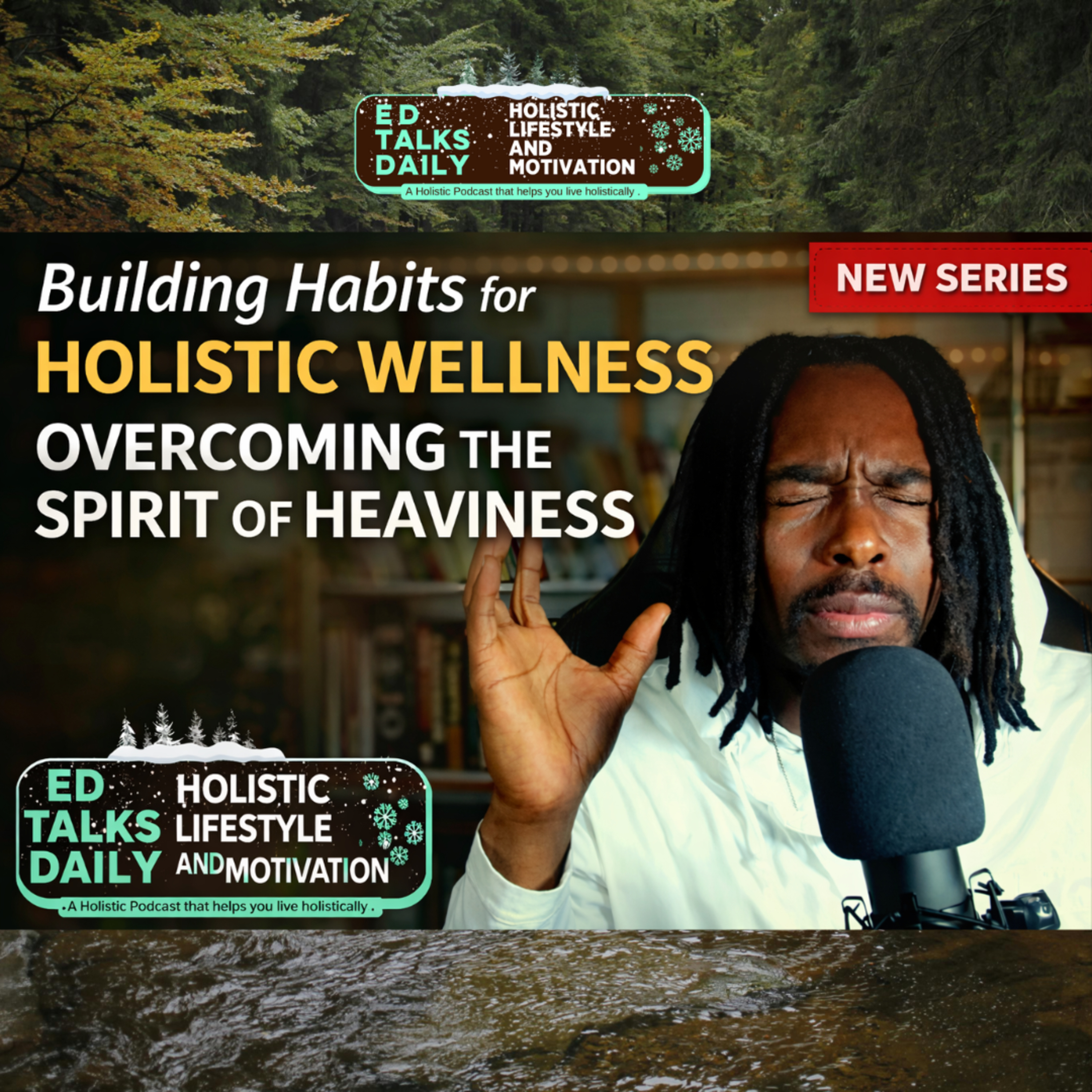 Building Habits for Holistic Wellness (Part 1): Overcoming the Spirit of Heaviness | #437 Ed Talks Daily