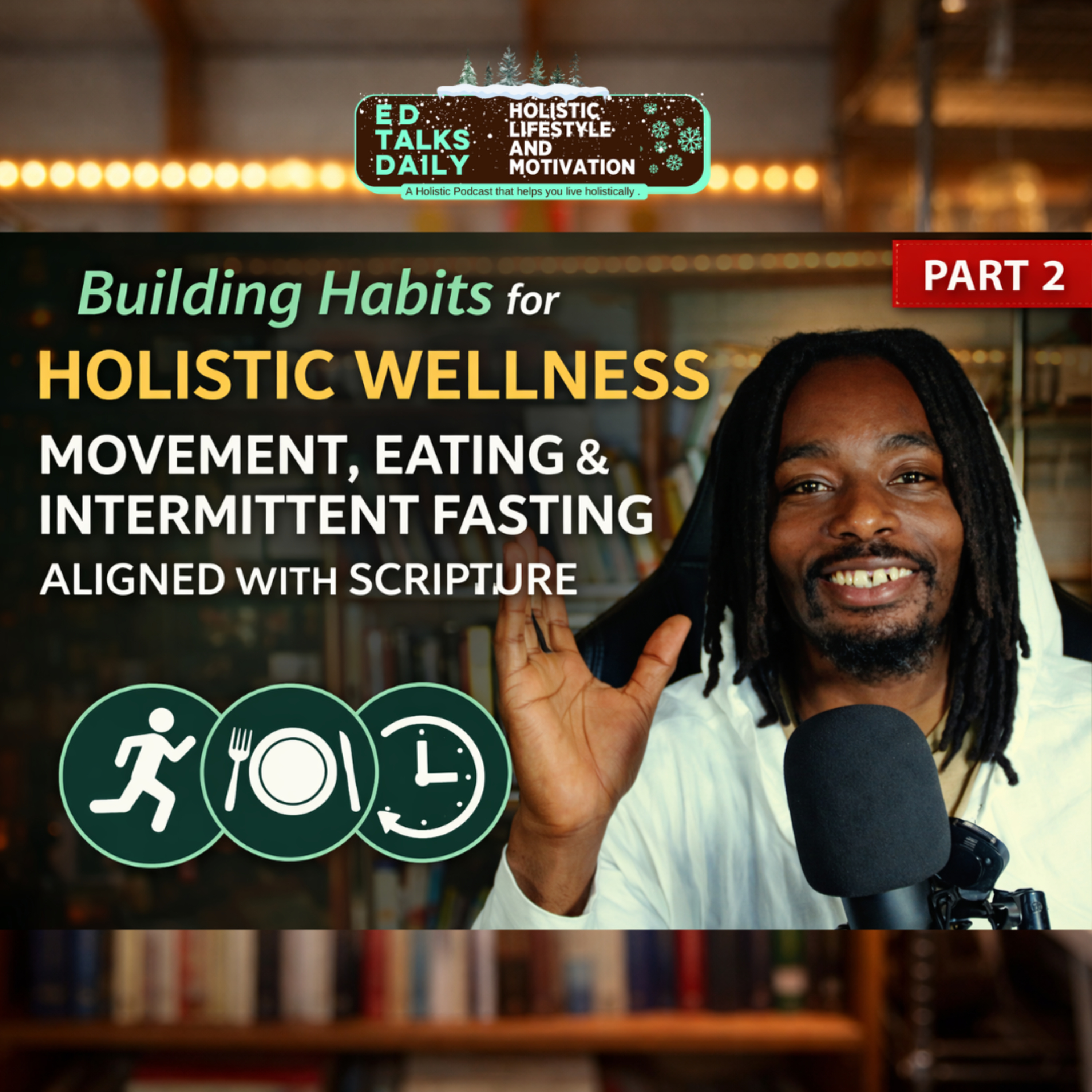 Building Habits for Holistic Wellness (Part 2): Movement, Fasting & Juicing Aligned With Scripture | #438