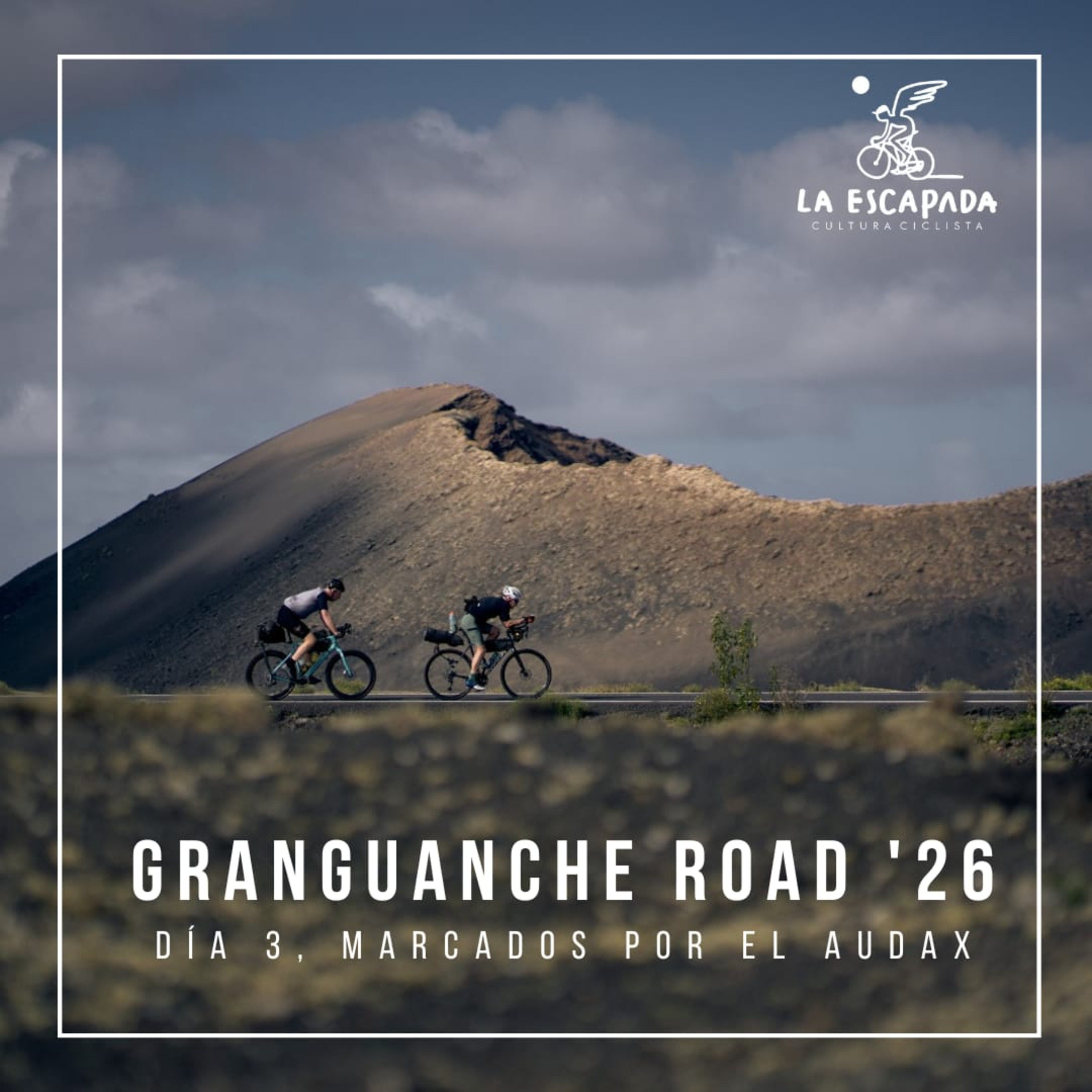 La Escapada #6x01-04 | Granguanche Road '26 | Día 3 Marcados por el Audax