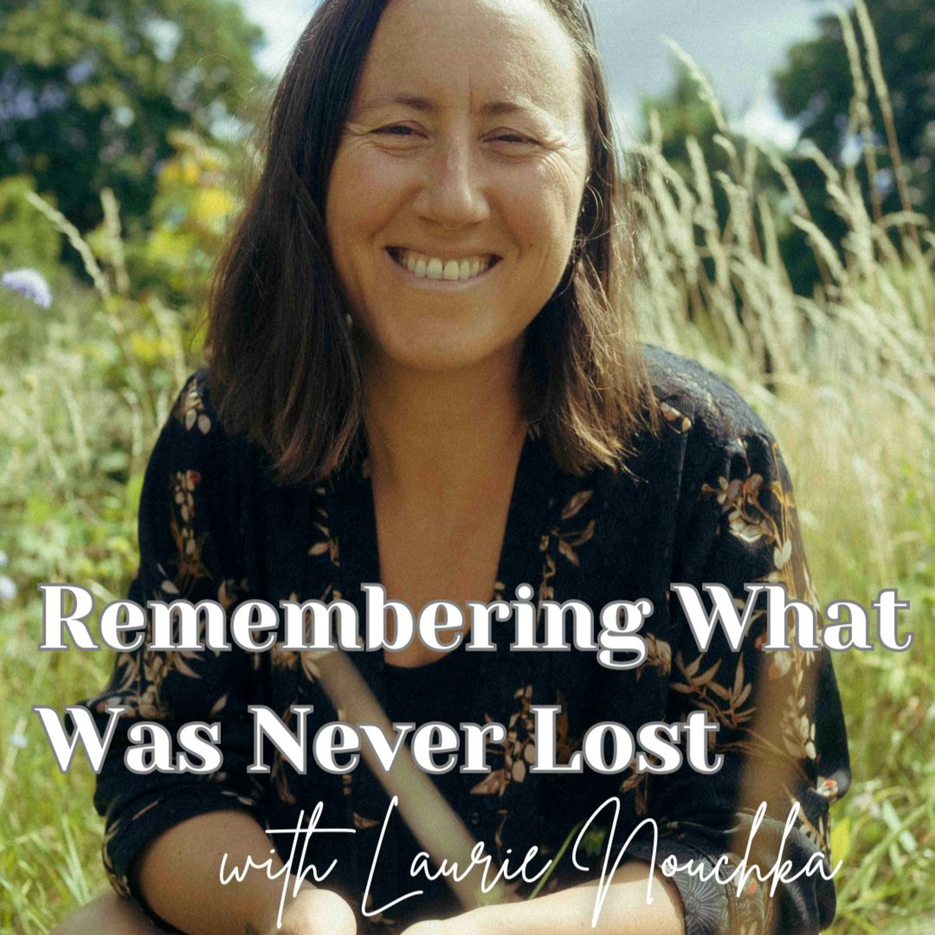 Episode 158: Remembering What Was Never Lost - with Laurie Nouchka episode artwork