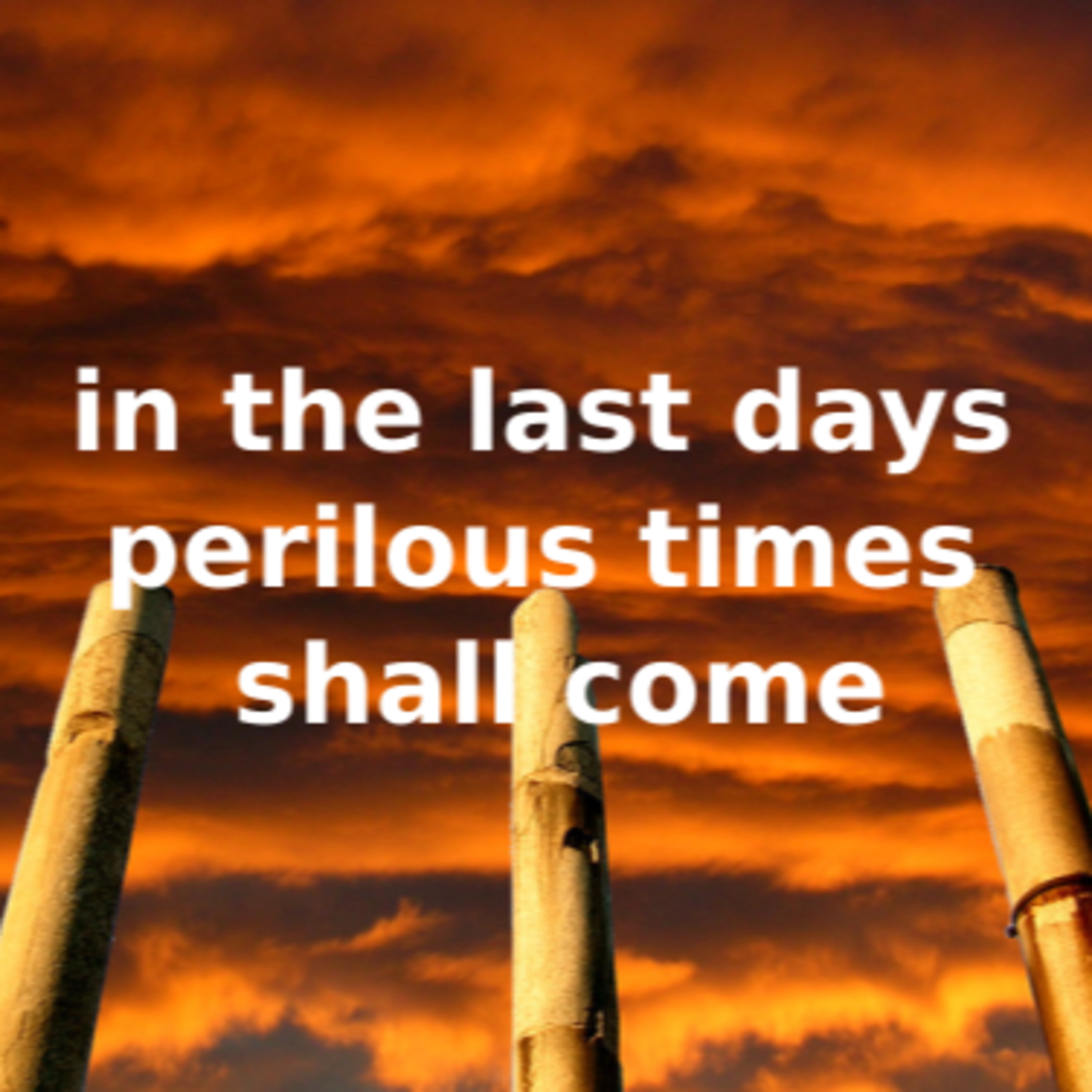 In the last days perilous times shall come
