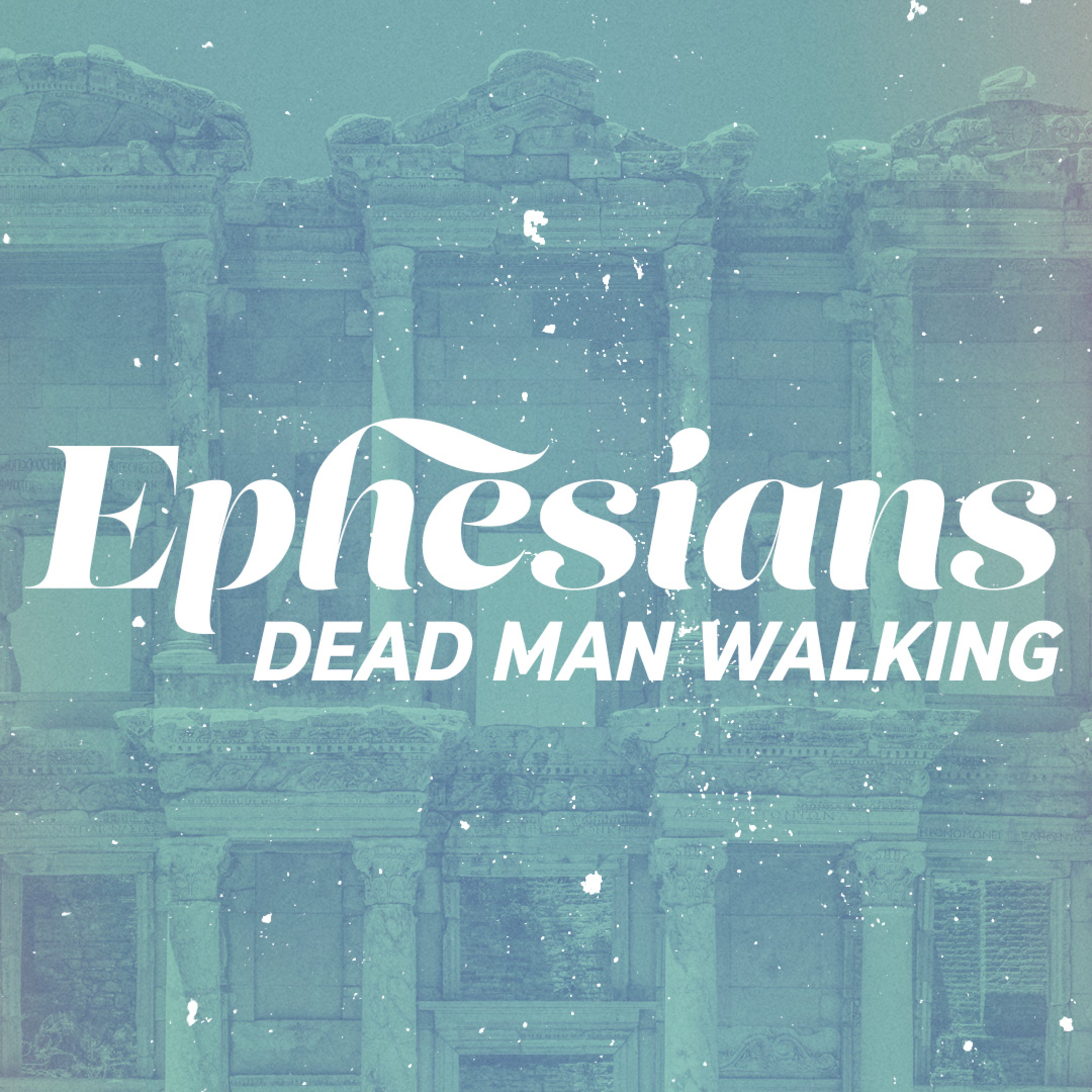 07.06.25 | Dead Man Walking | Ephesians Wk.3 episode artwork