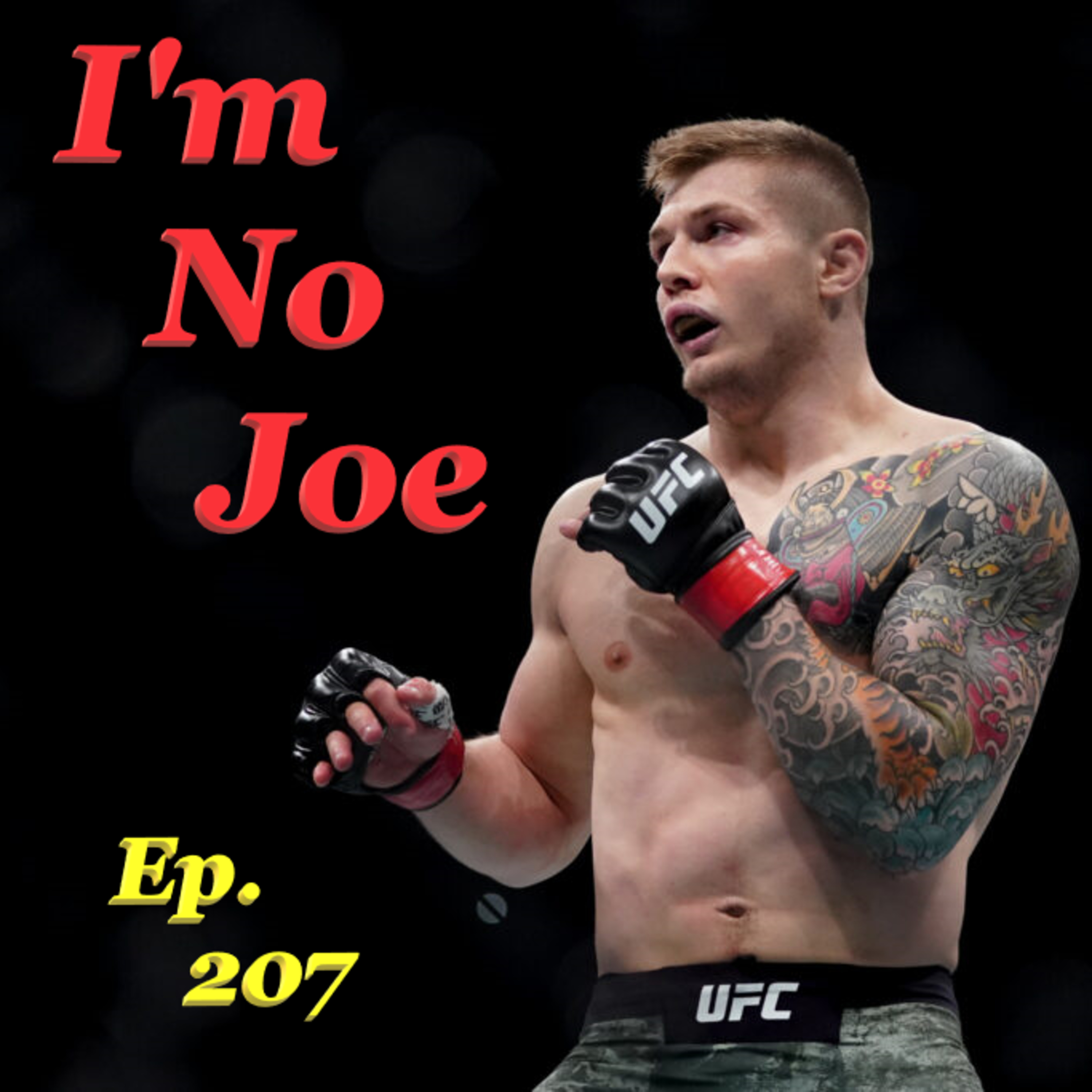 Ep. 207 - Is The UFC Putting On The Third Best Card Of This Weekend??? - #ImNoJoePodcast #S8E20 episode artwork