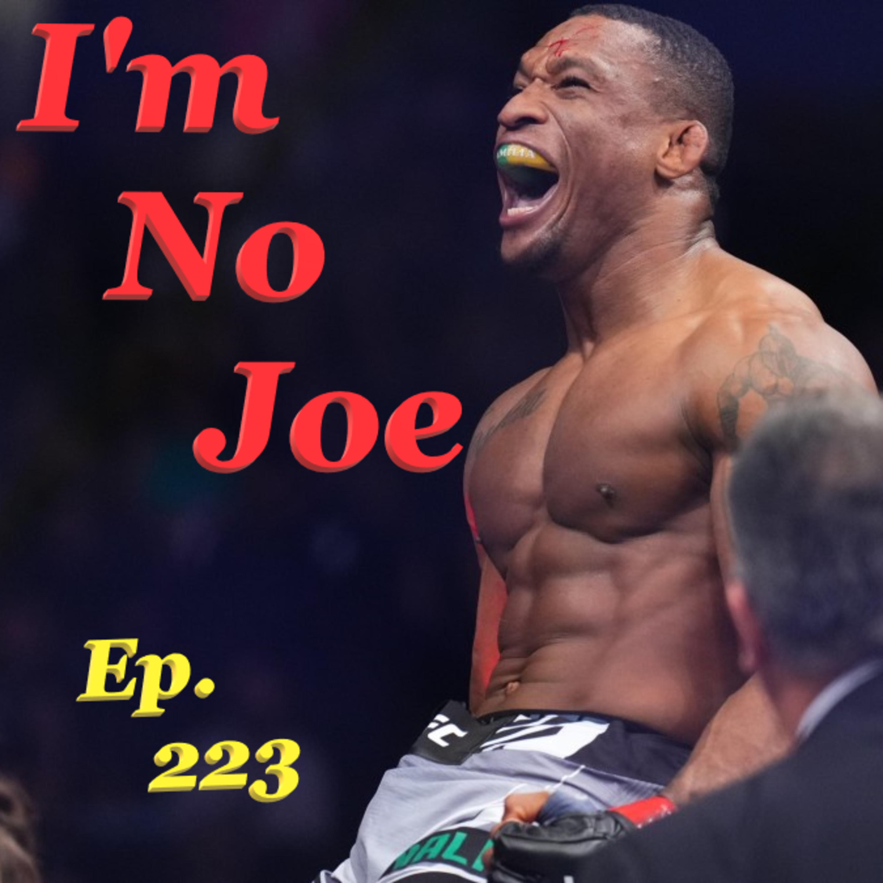 Ep. 223 - The UFC End-Of-Year Shuffle Starts In Sao Paulo & Boy Is It Huge! - #ImNoJoePodcast #S9E12 episode artwork