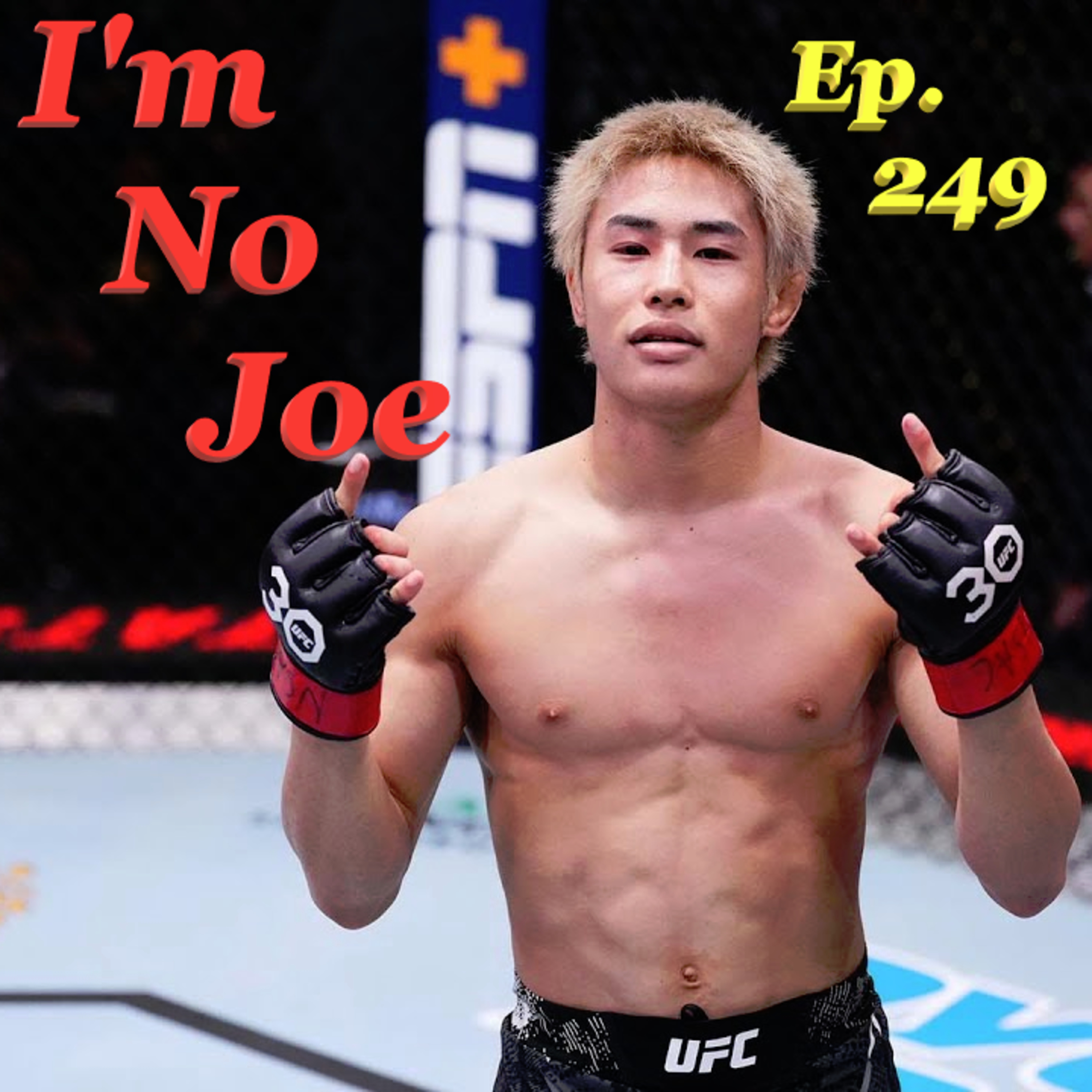 Ep. 249 - Well, There's Technically Plenty Of Fights This Weekend... - #ImNoJoePodcast #S10E20 episode artwork