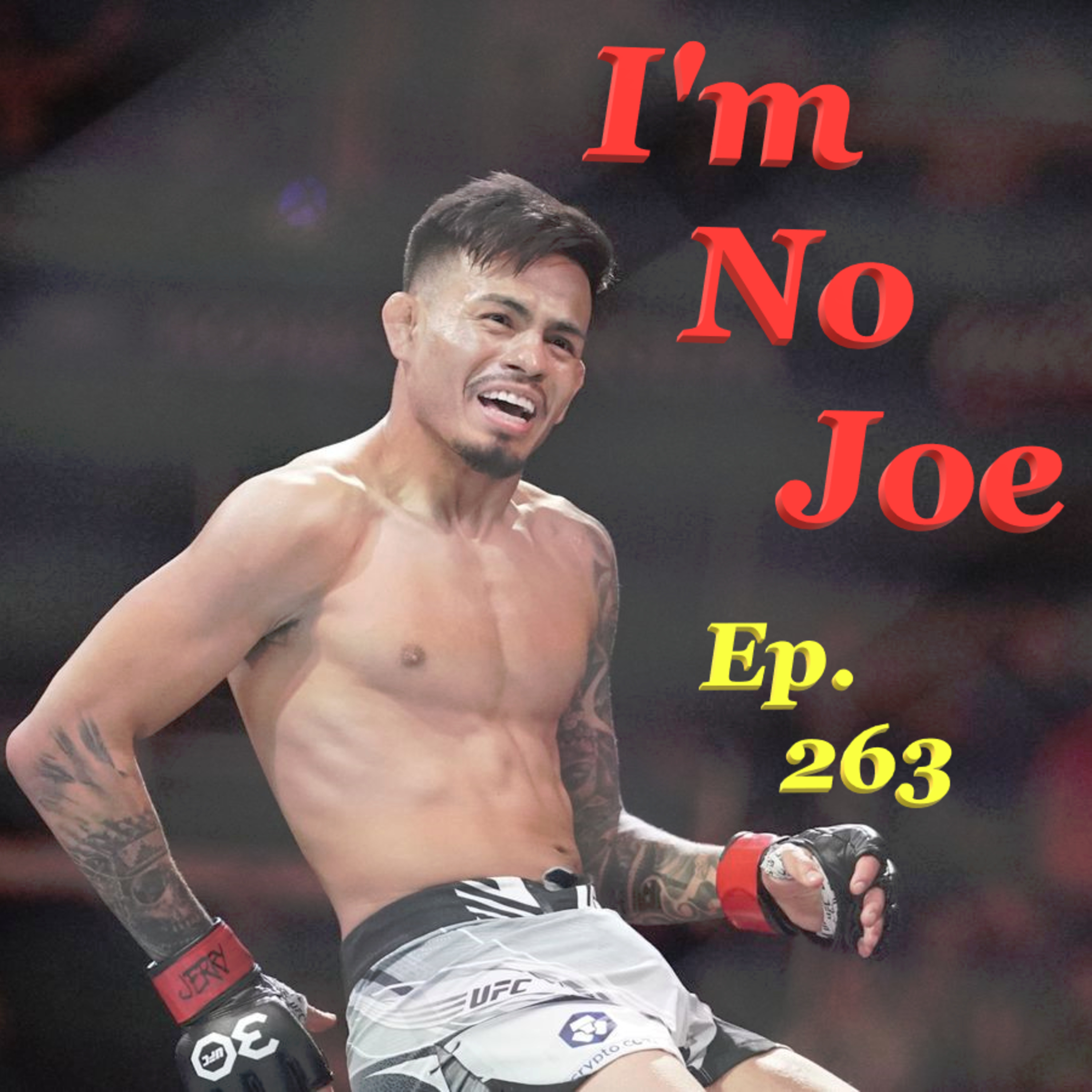 Ep. 263 - Will RawDog Earn Another Title Shot, Or Pass On The FW Torch? - #ImNoJoePodcast #S10E34 episode artwork