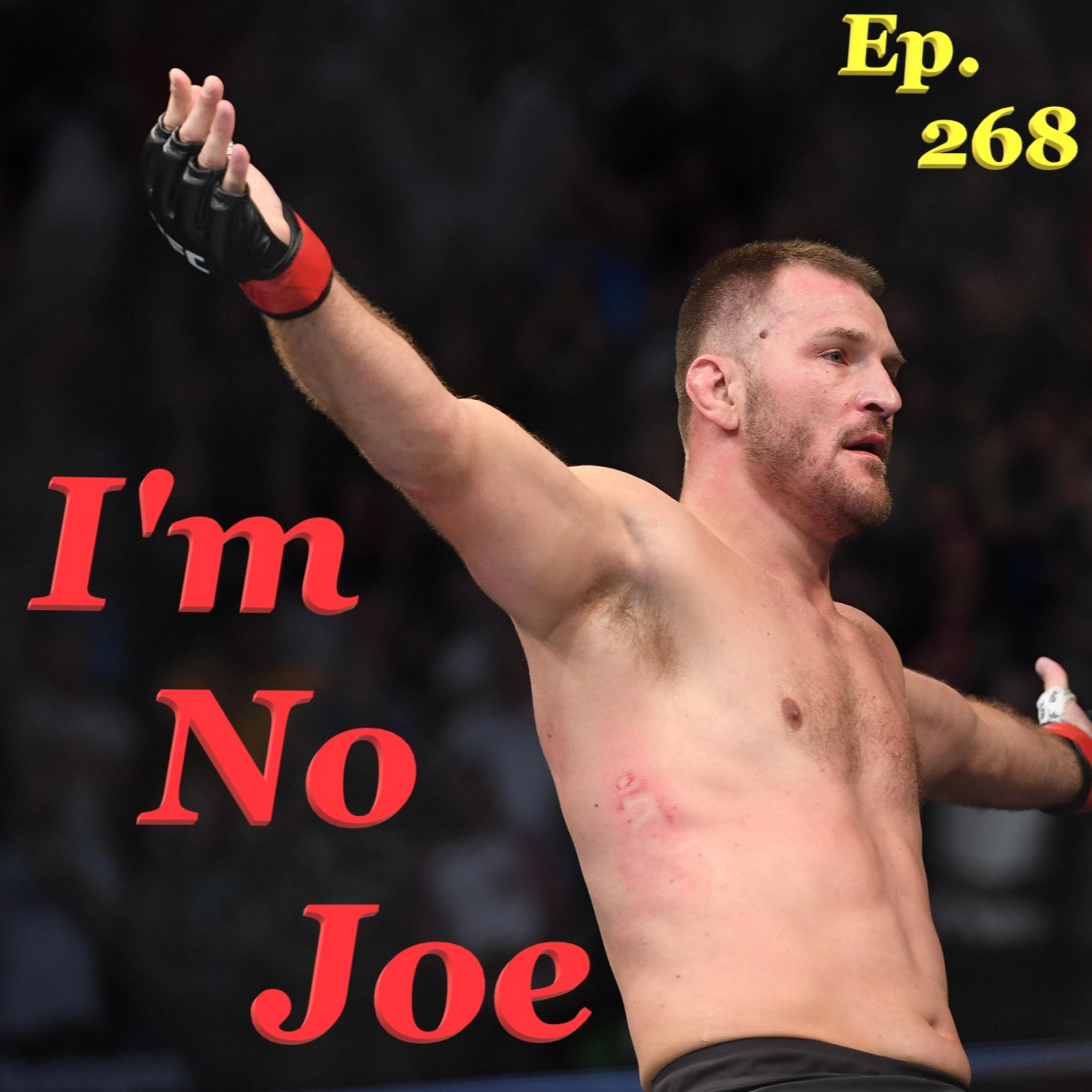 Ep. 268 - What Does The UFC HW Division Look Like On Sunday? MSG Is Here! - #ImNoJoePodcast #S10E39 episode artwork