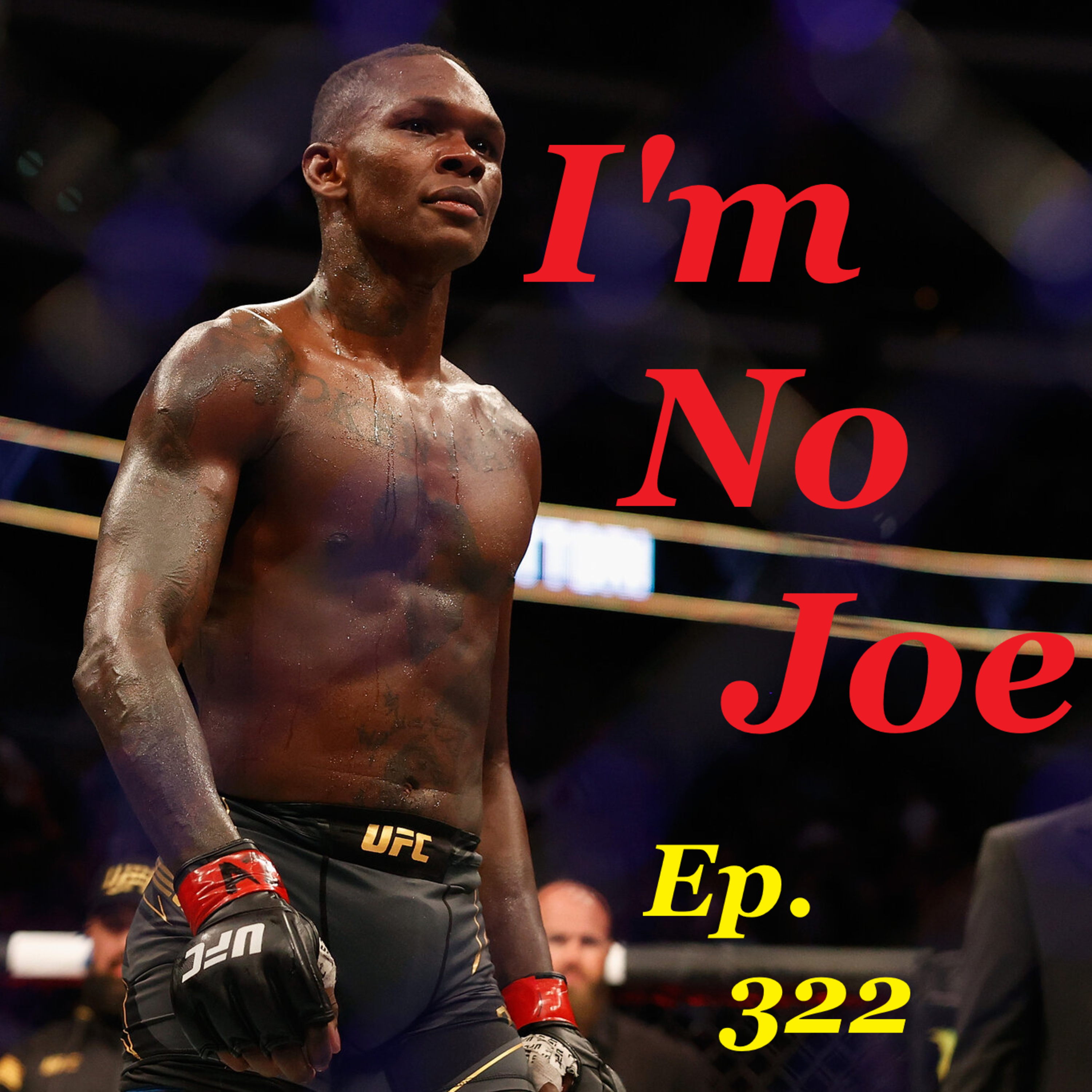Ep. 322 - Can UFC Seattle Live Up To The Expectations??? - #ImNoJoePodcast #S12E09