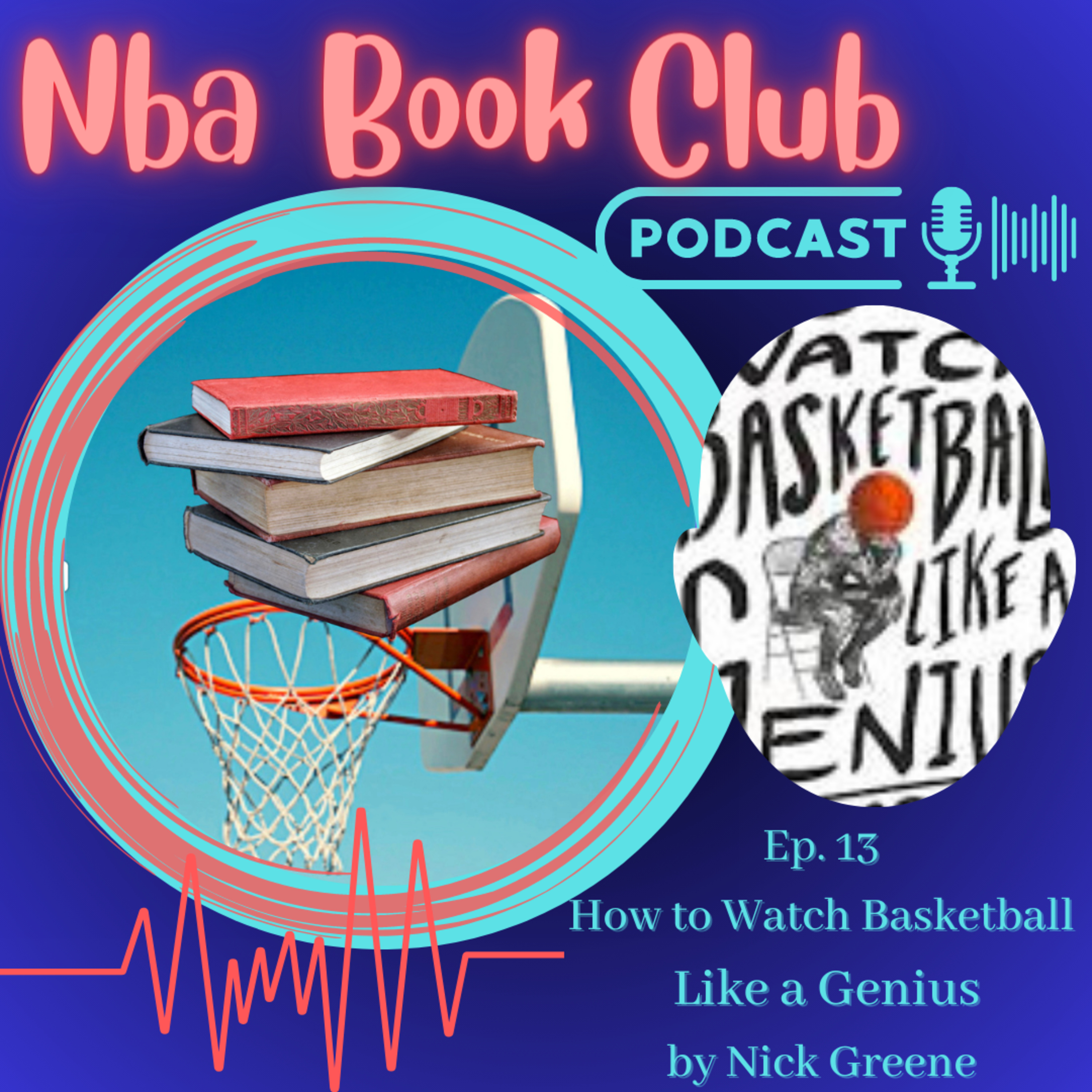 NBA Book Club ep 13 : How to Watch Basketball Like a Genius by Nick Greene episode artwork