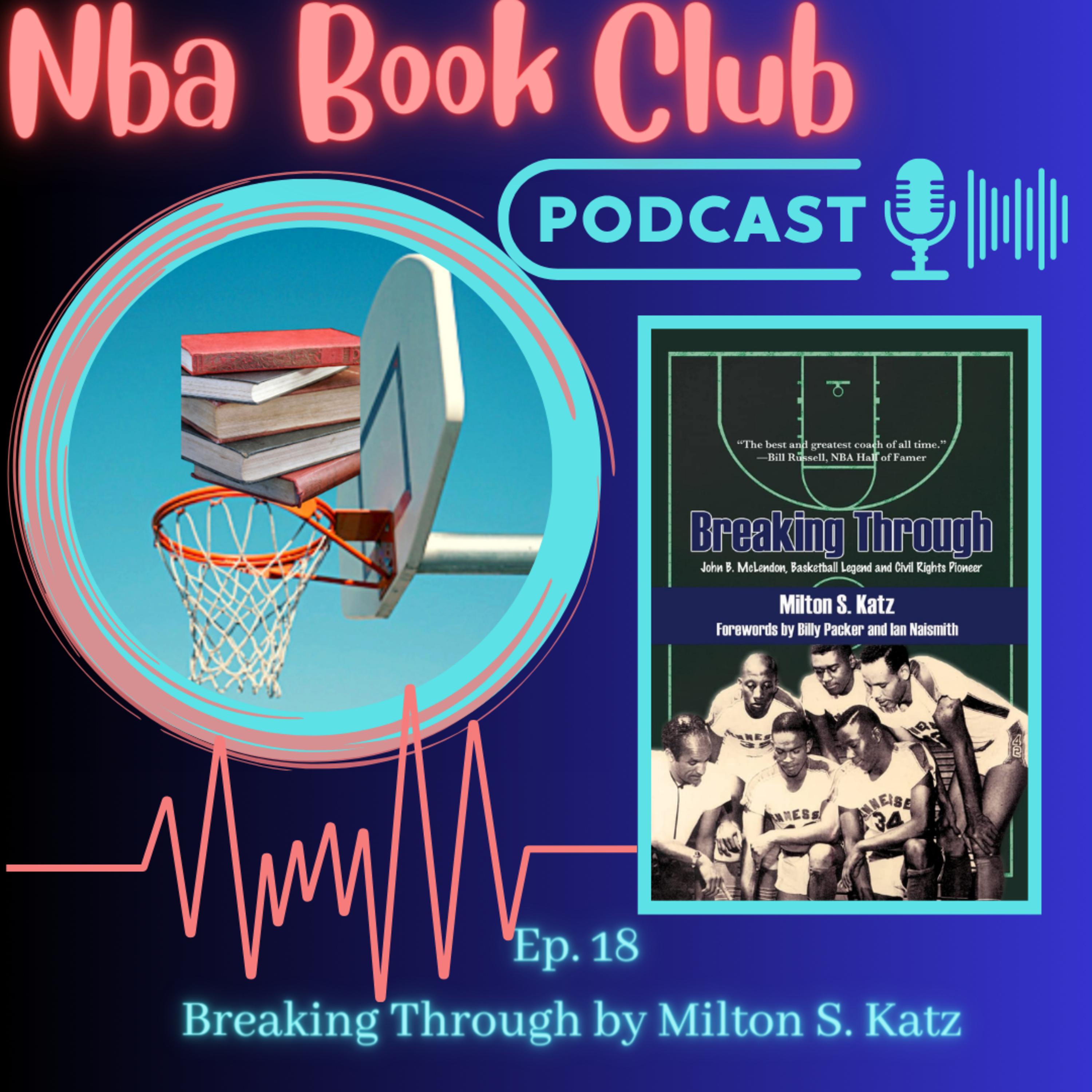 NBA Book Club ep 18: Breaking Through: John B. McLendon, Basketball Legend and Civil Rights Pioneer by Milton S. Katz episode artwork