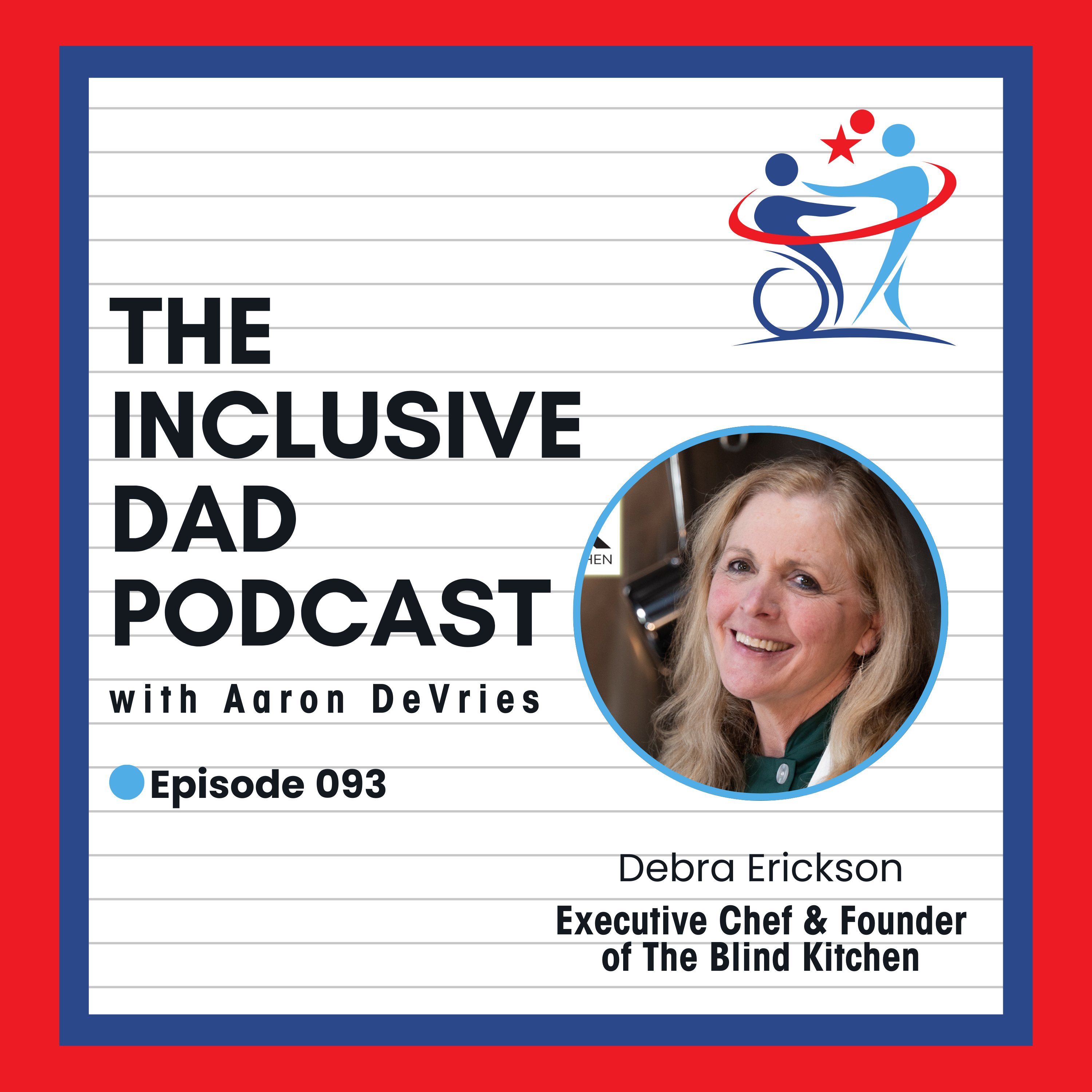 The Blind Kitchen: Inclusion Through Adaptive Cooking with Debra Erickson - Episode 93