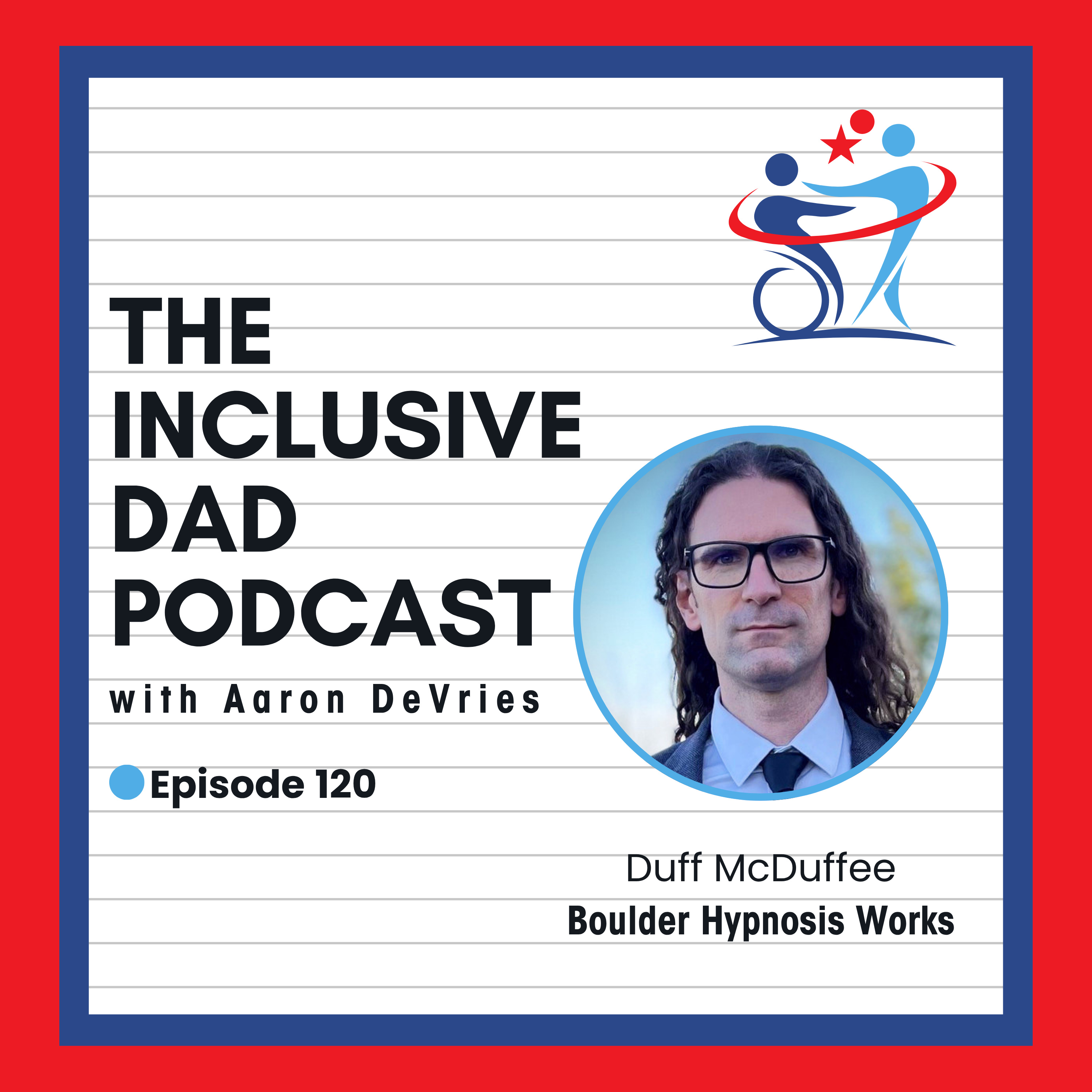 Inclusion Starts With You: A Deep Dive into Self-Acceptance with Duff McDuffee - Episode 120