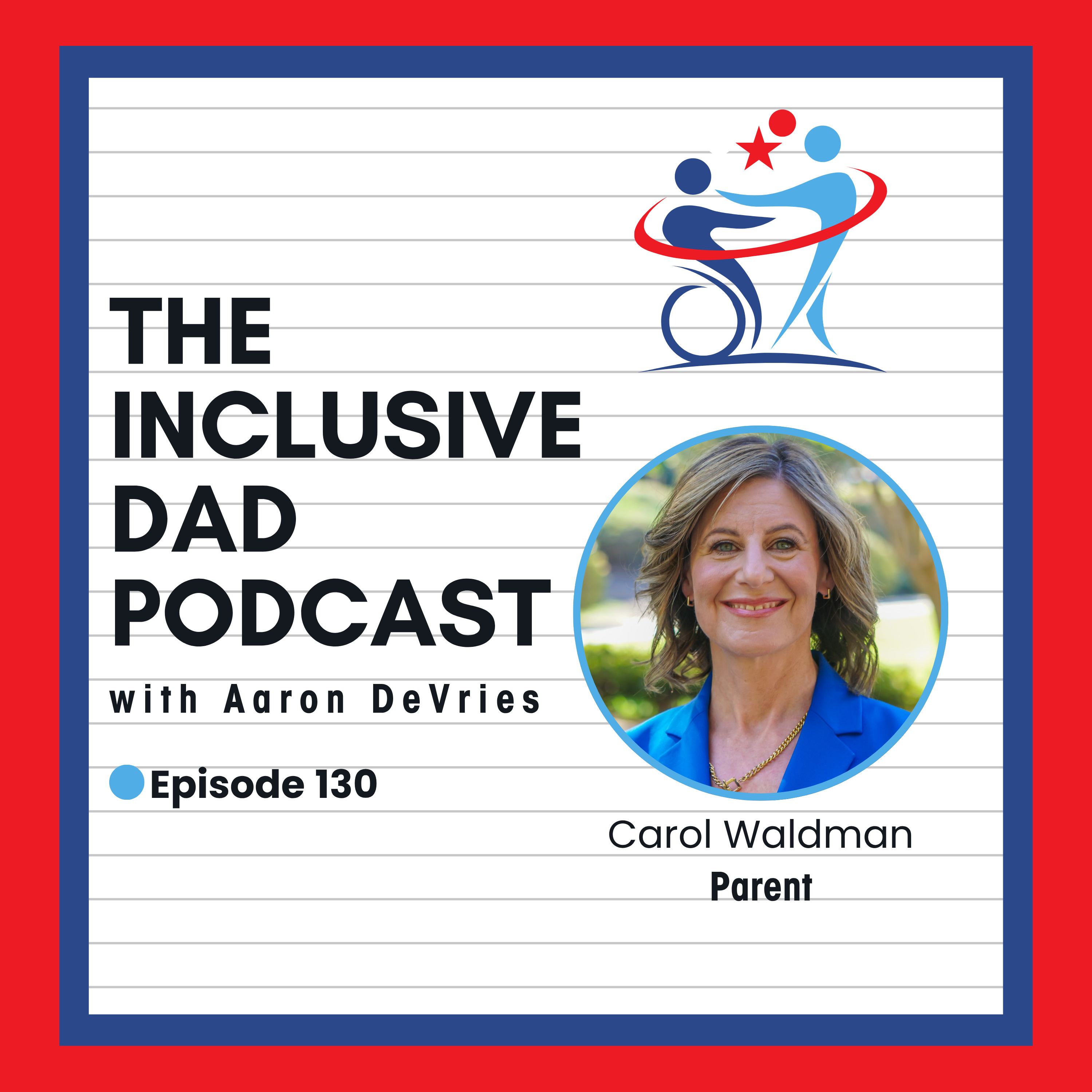 130 - Inclusion in Action: Parenting, Politics, and Policy with Carol Waldman