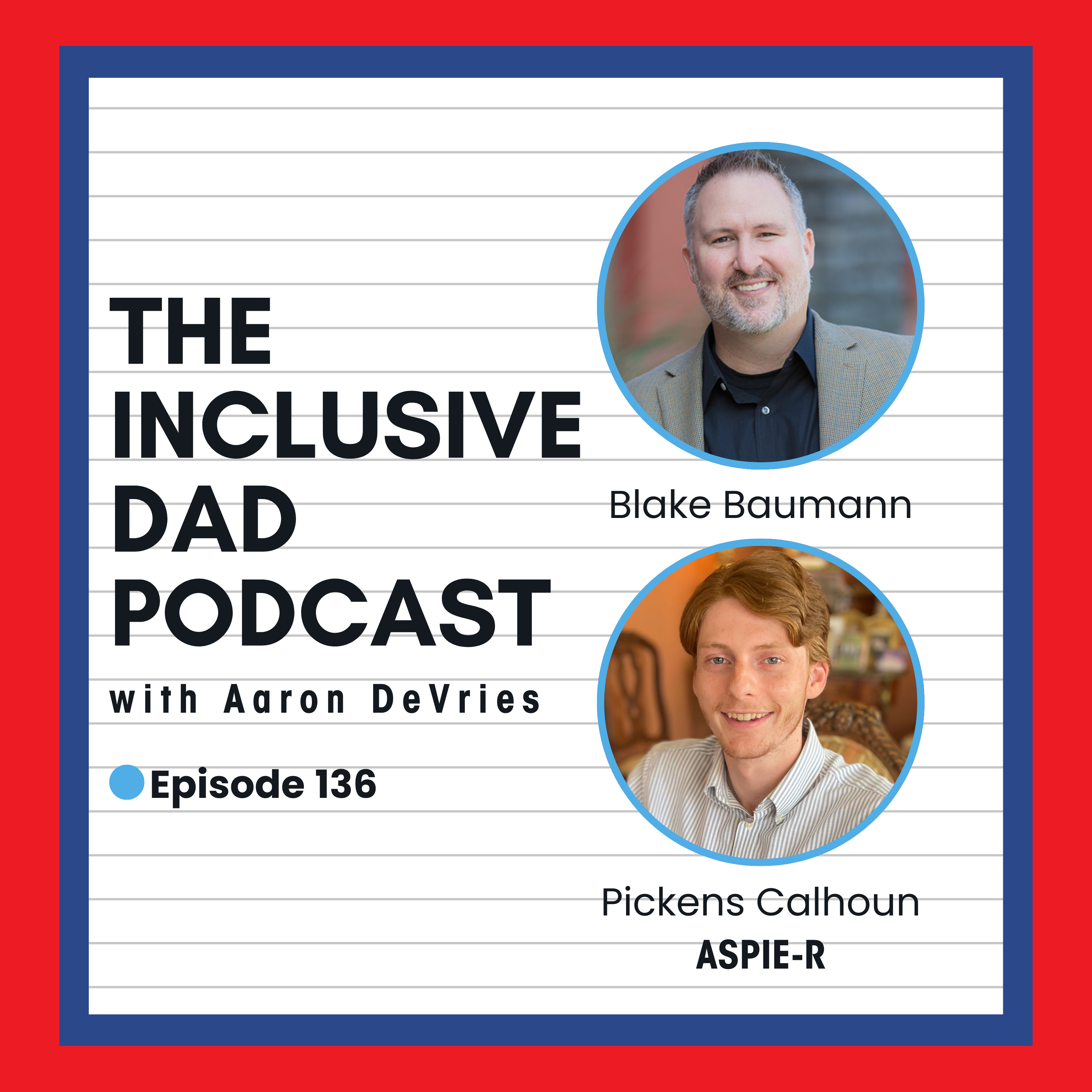 136 - Redefining Inclusion: Strengths, Structure, and Support with Blake Baumann and Pickens Calhoun