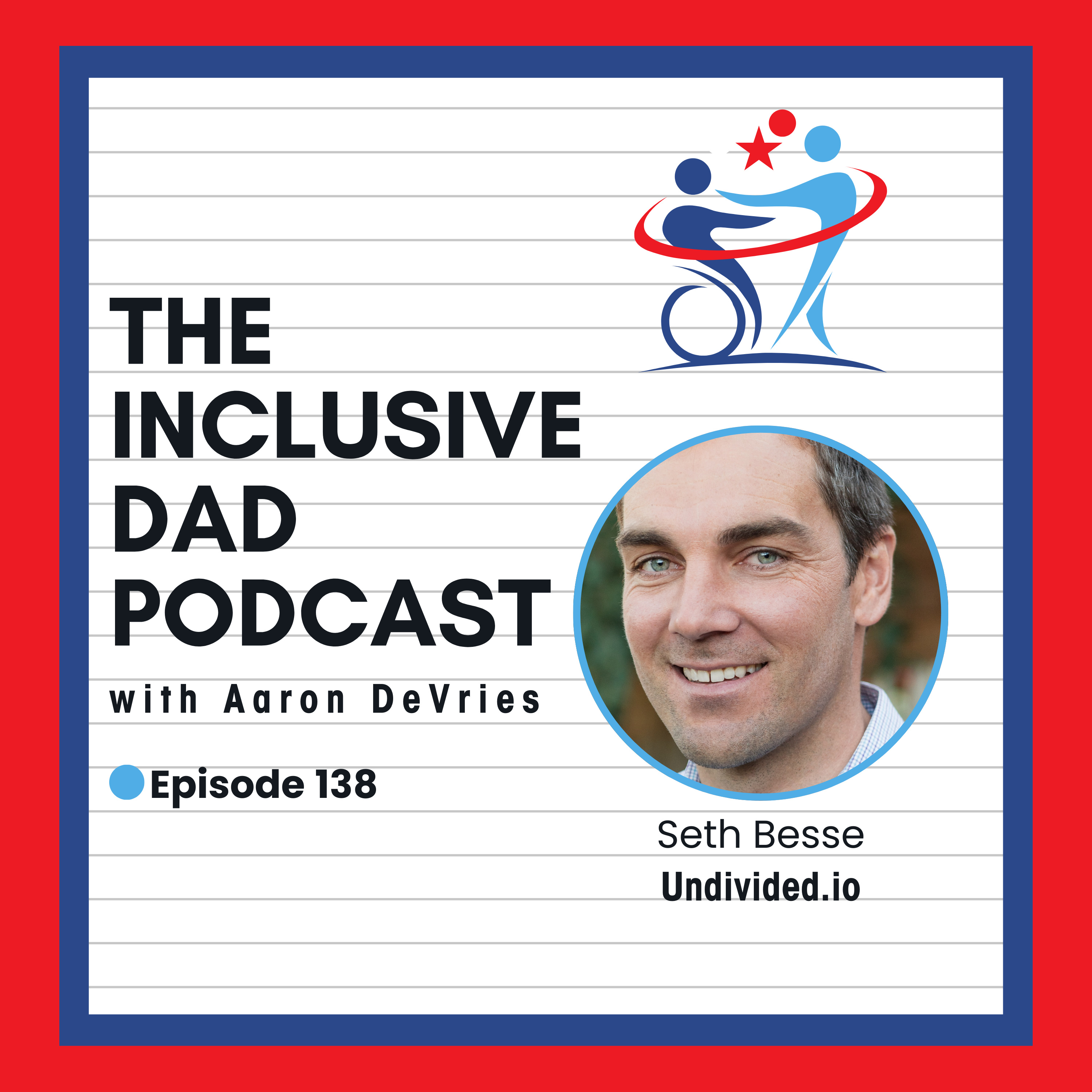 138 - Undivided.io: Empowering Parents Through Technology and Inclusion with Seth Besse