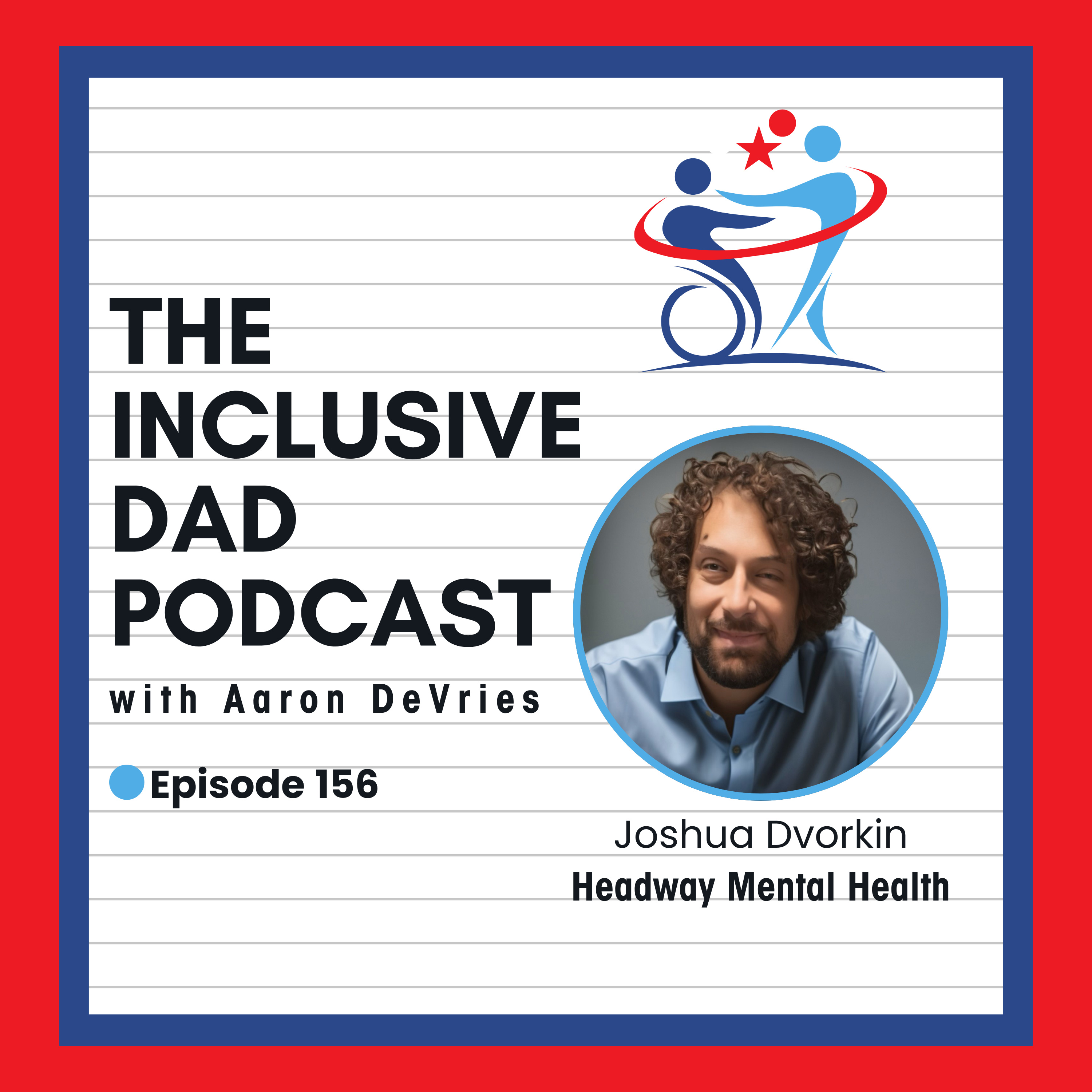 156 - Changing Minds, Changing Worlds: Inclusion from the Inside Out with Joshua Dvorkin