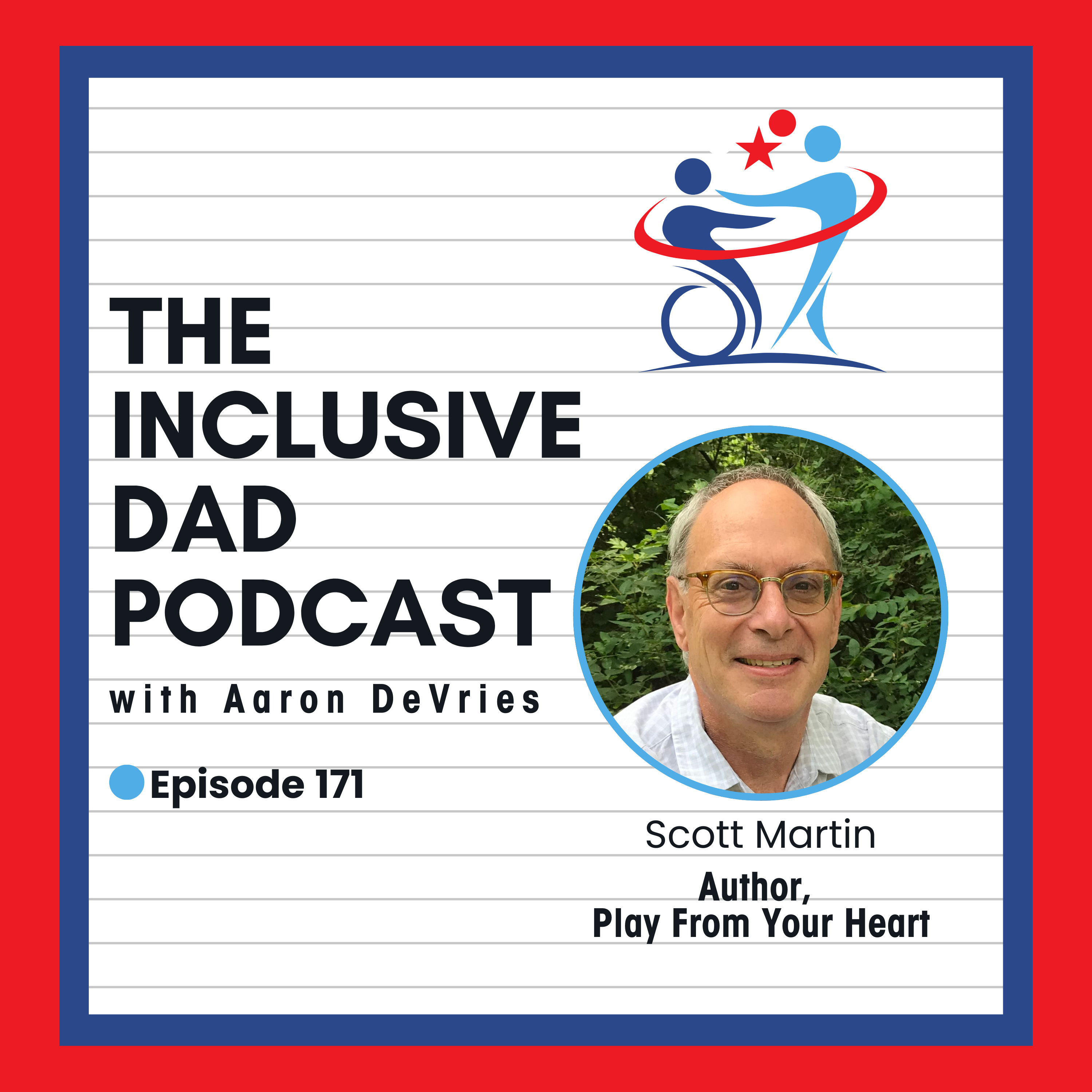 171 - Play From Your Heart: Inclusion, Disability, and the Power of Resilience with Scott Martin