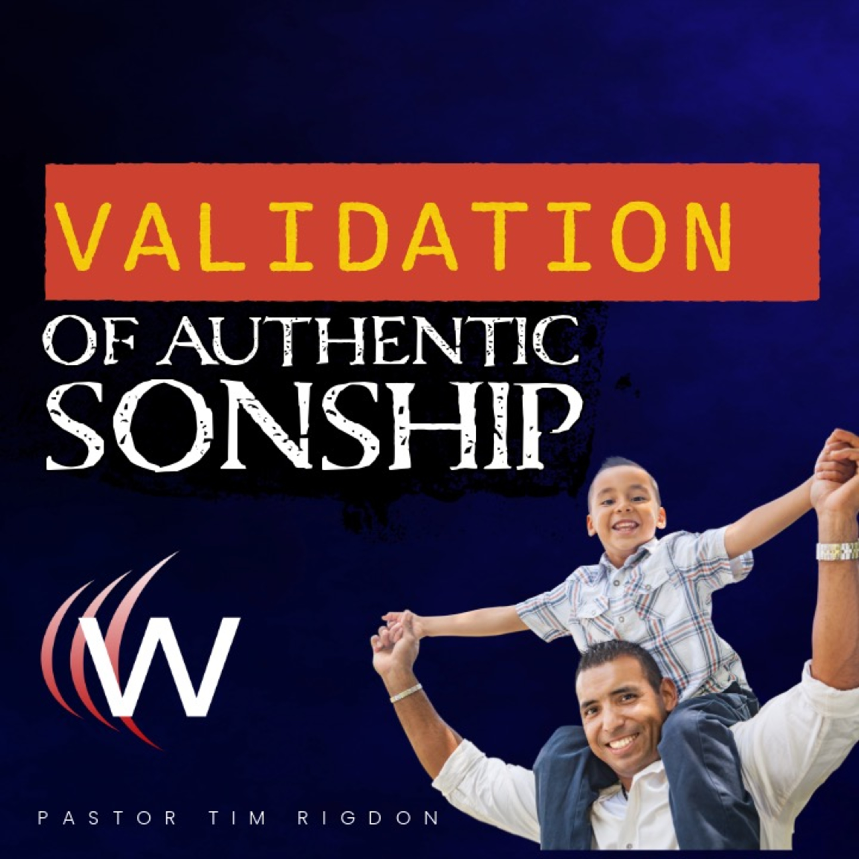 You Are Not Forgotten: Validation of Authentic Sonship | Pastor Tim Rigdon