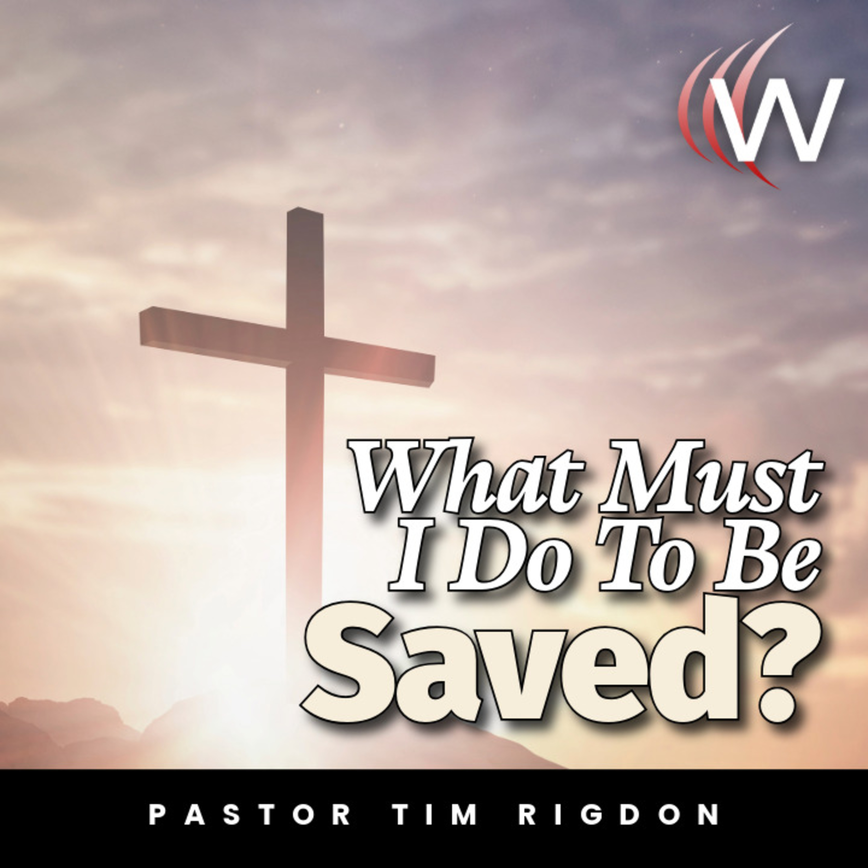 “What Must I Do To Be Saved?”