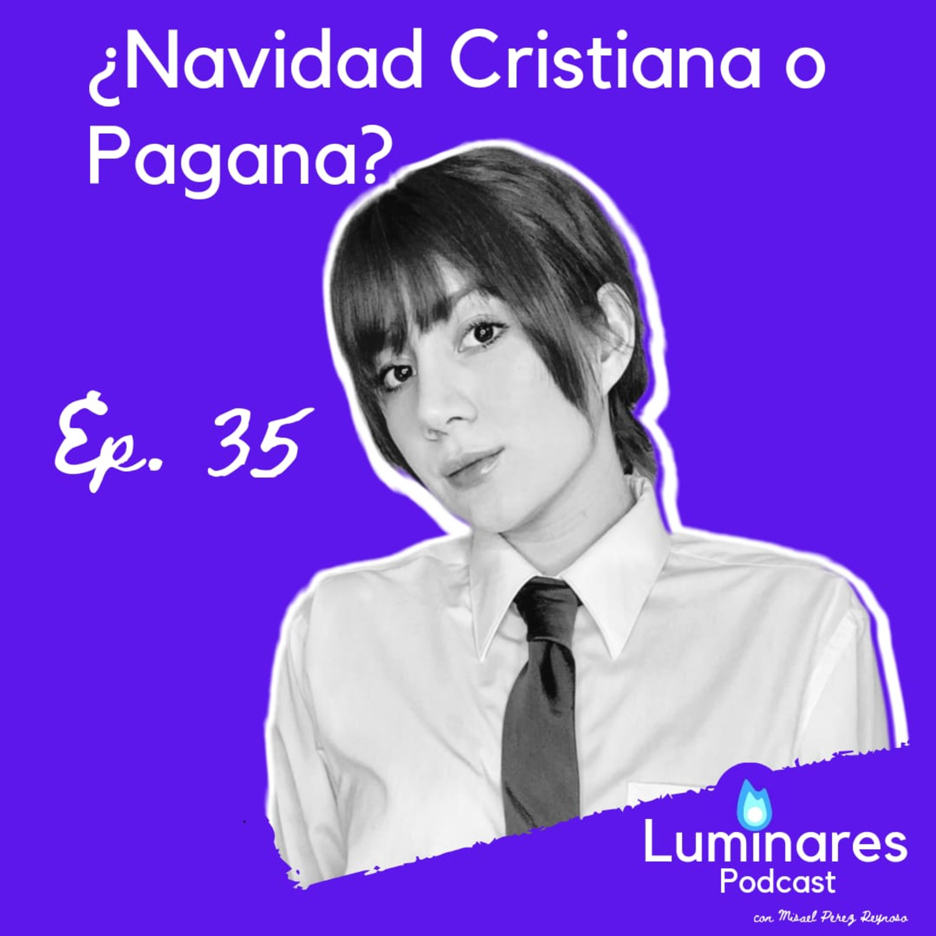 Ep. 35: ¿Navidad Cristiana o Pagana? con Clarita Luna