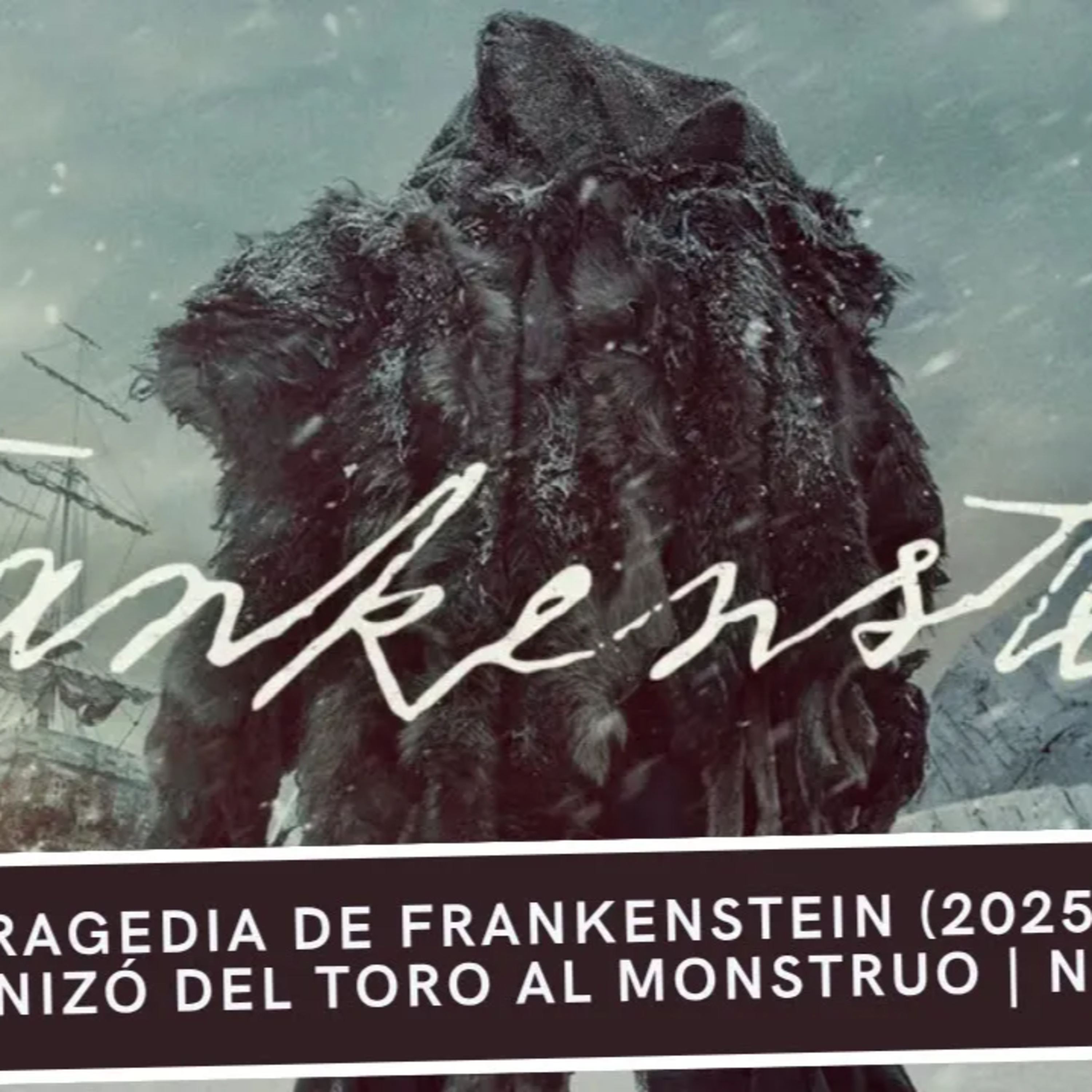 La TRAGEDIA de Frankenstein (2025): Así Humanizó Del Toro al Monstruo | Netflix episode artwork
