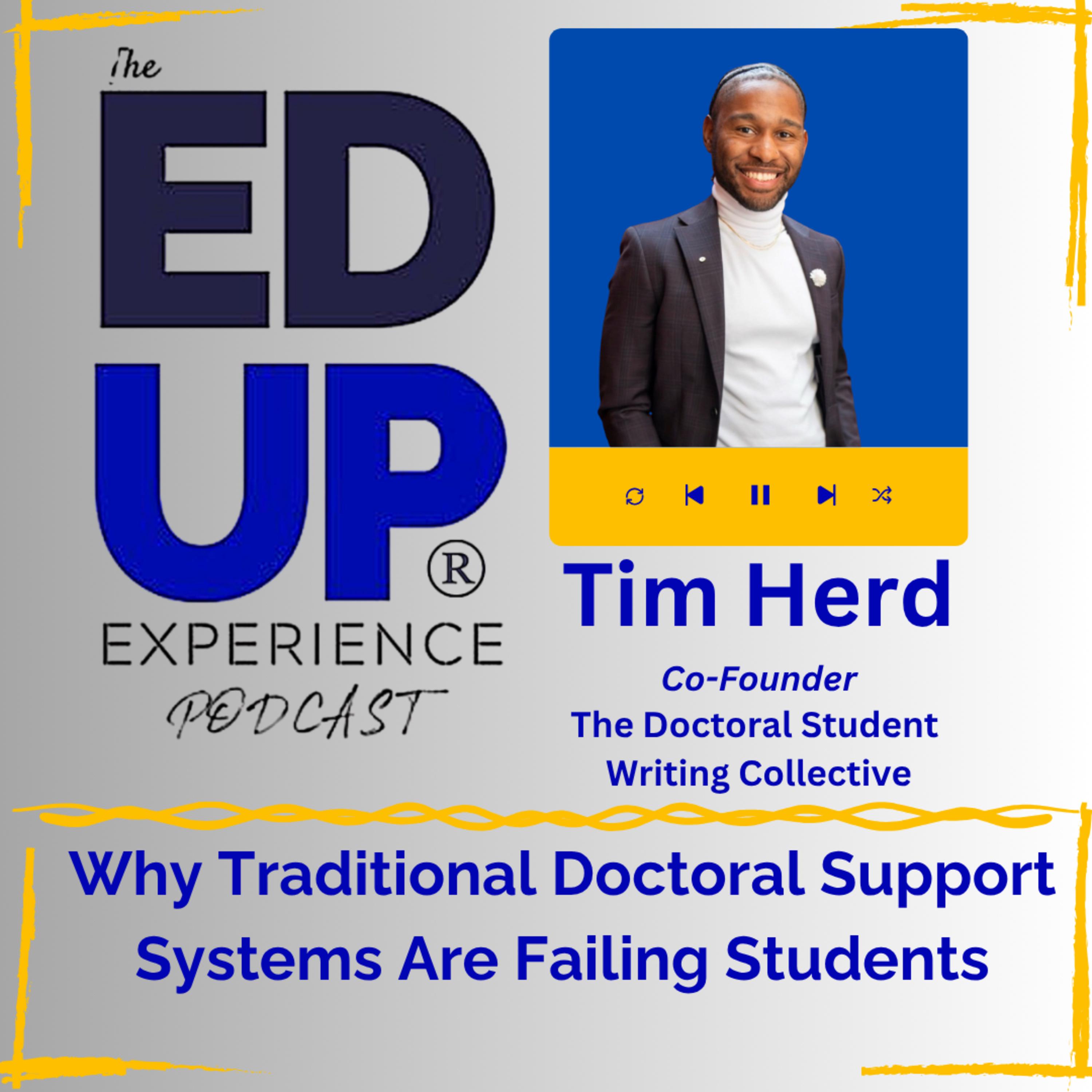 Why Traditional Doctoral Support Systems Are Failing Students - with Tim Herd, Co-Founder, The Doctoral Student Writing Collective Why Traditional Doctoral Support Systems Are Failing Students - with Tim Herd, Co-Founder, The Doctoral Student Writing Collective