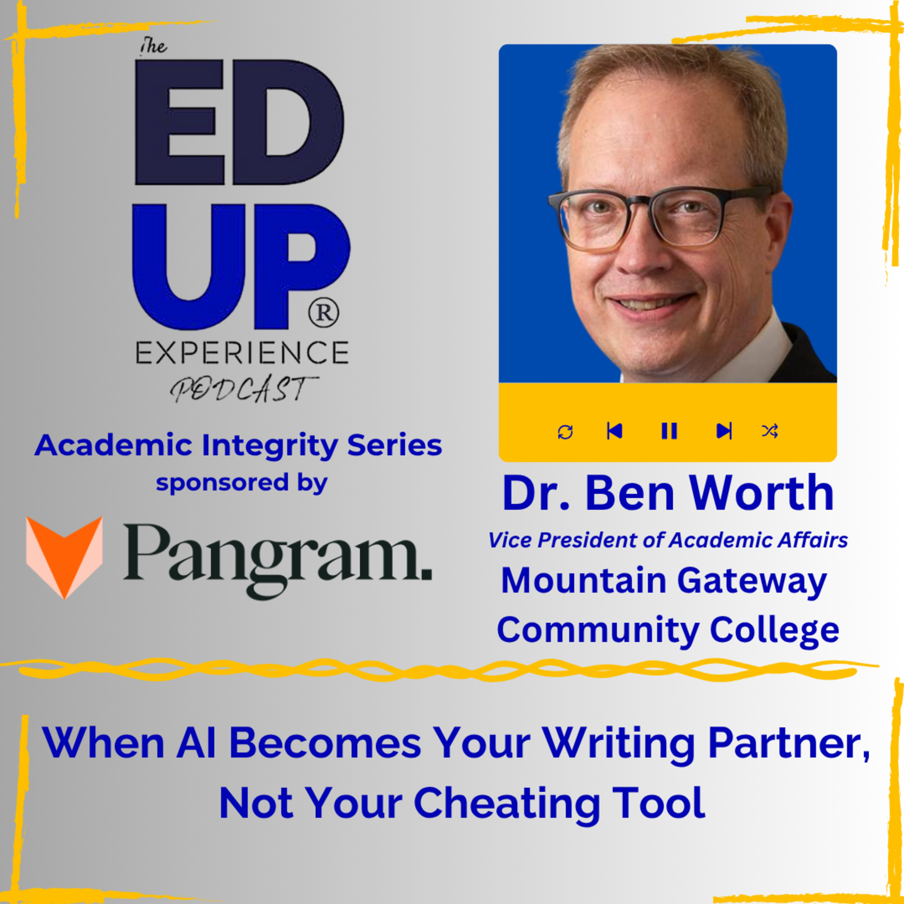 When AI Becomes Your Writing Partner, Not Your Cheating Tool - with Dr. Ben Worth, Vice President of Academic Affairs, Mountain Gateway Community College