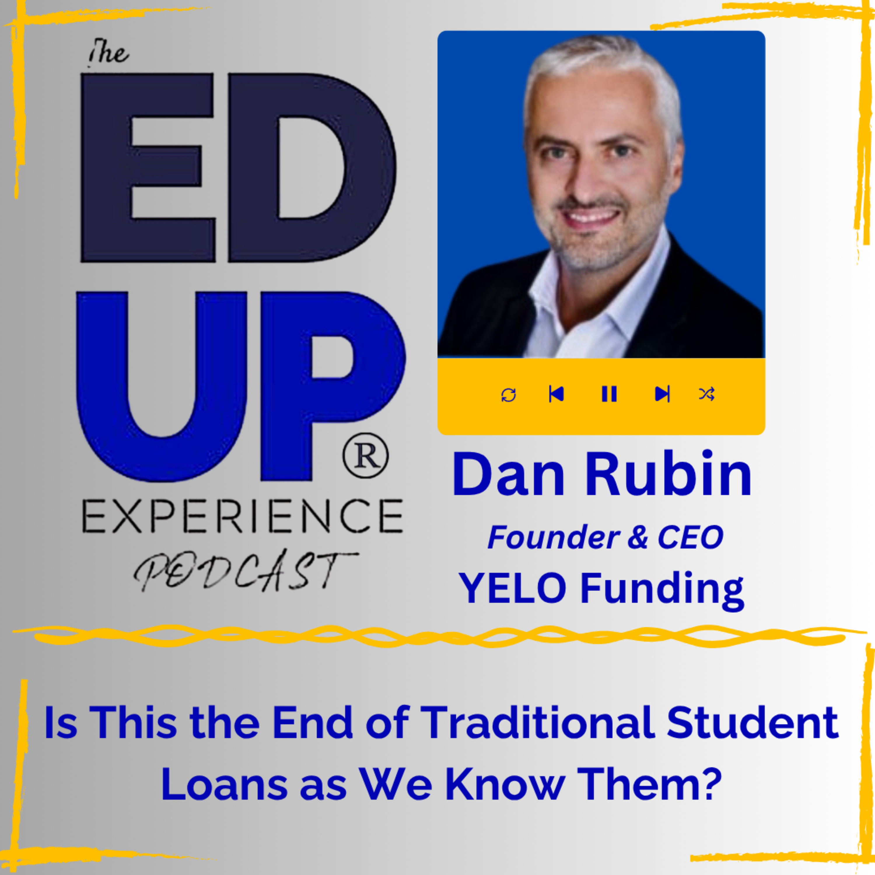 Is This the End of Traditional Student Loans as We Know Them? - with Dan Rubin, Founder & CEO, YELO Funding