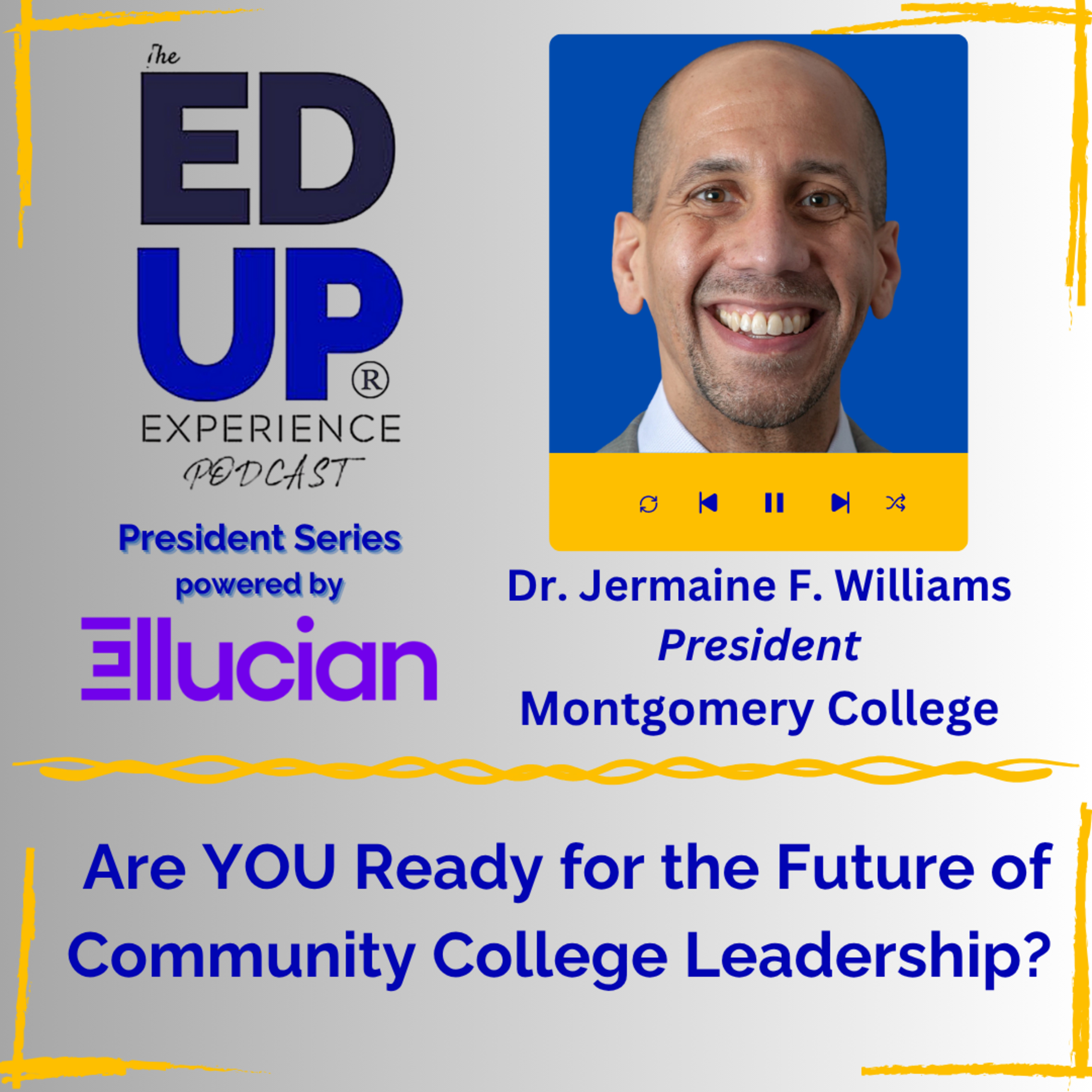 Are YOU Ready for the Future of Community College Leadership? - with Dr. Jermaine F. Williams, President, Montgomery College