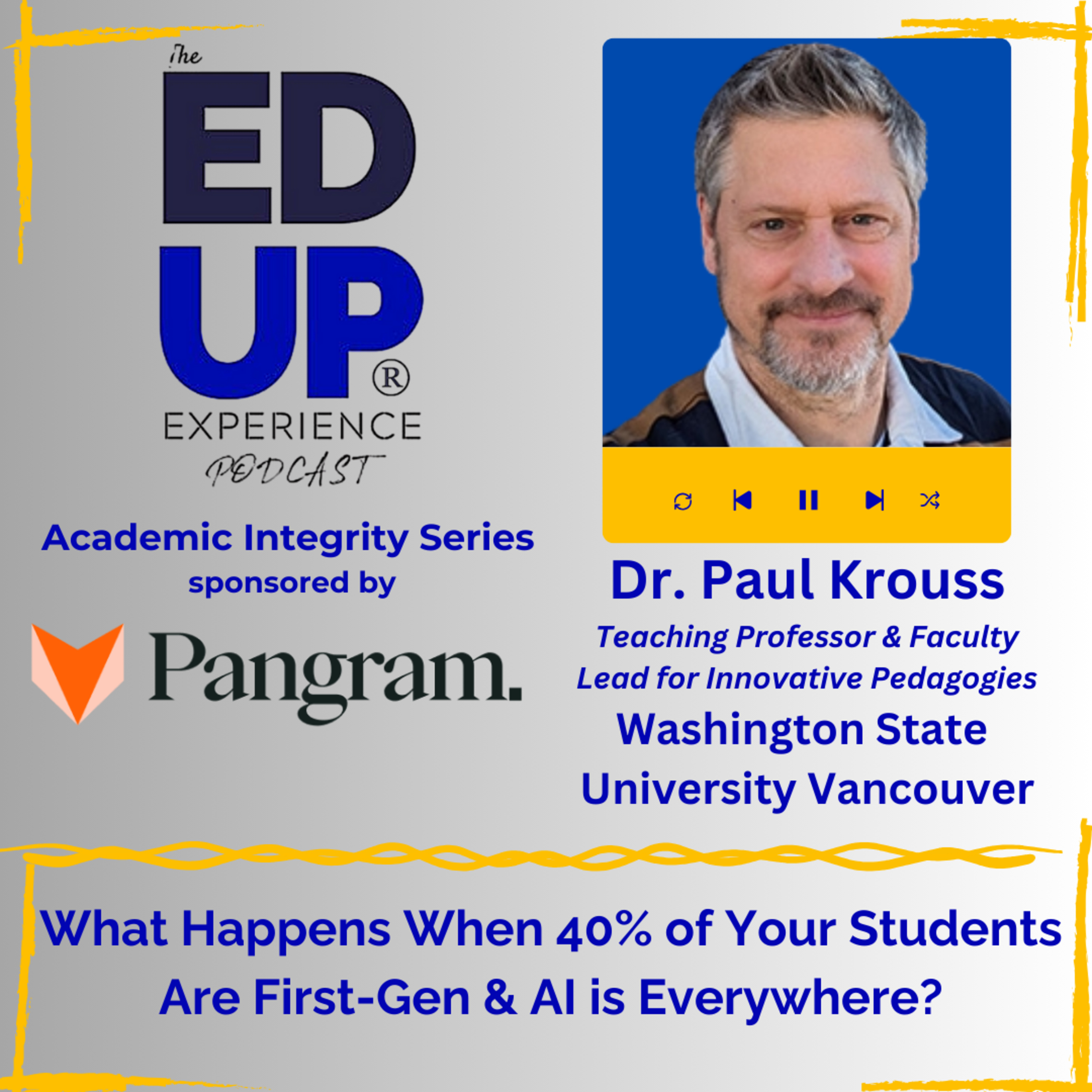 What Happens When 40% of Your Students Are First-Gen & AI is Everywhere? - with Dr. Paul Krouss, Teaching Professor & Faculty Lead for Innovative Pedagogies, Washington State University Vancouver