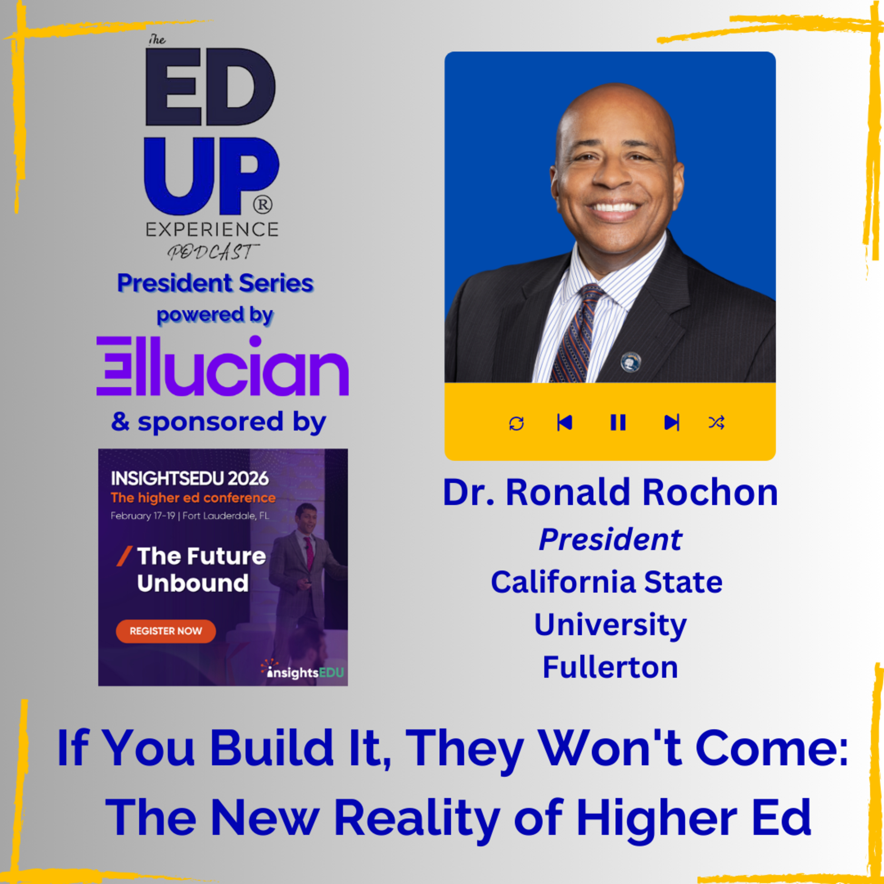 If You Build It, They Won't Come: The New Reality of Higher Ed - with Dr. Ronald Rochon, President, California State University, Fullerton If You Build It, They Won't Come: The New Reality of Higher Ed - with Dr. Ronald Rochon, President, California State University, Fullerton