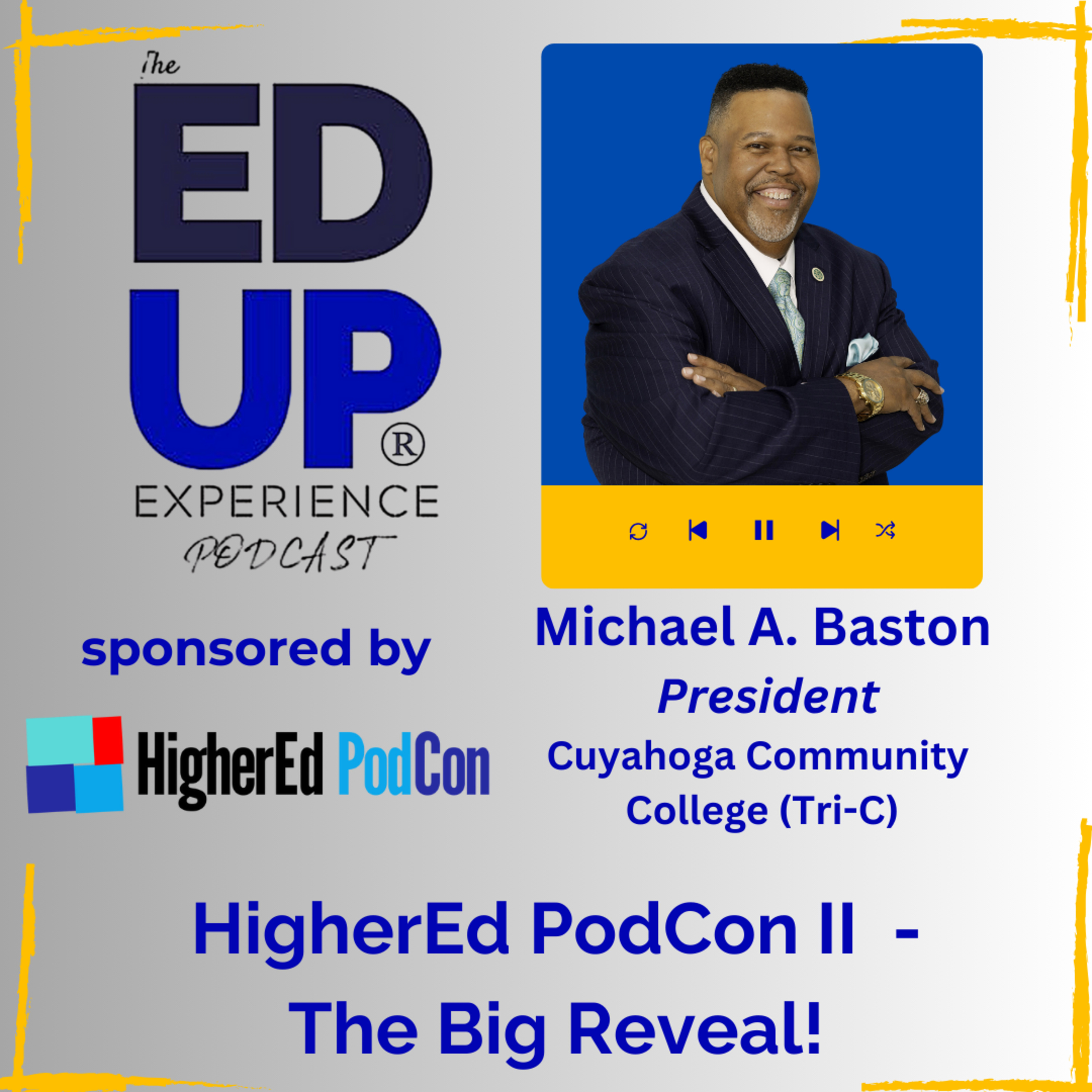 HigherEd PodCon II - The Big Reveal! - with Dr. Michael Baston President, Cuyahoga Community College (Tri-C)