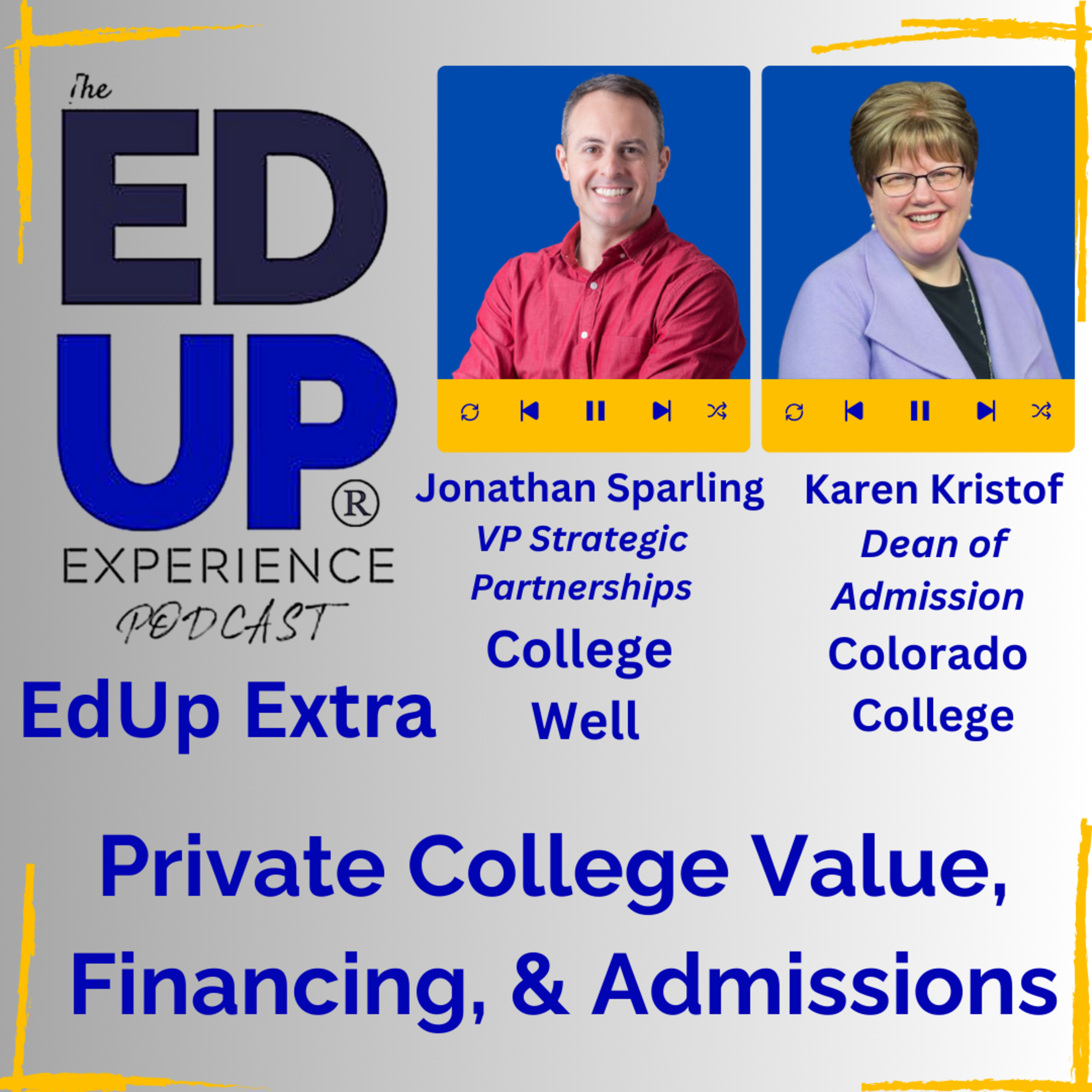 EdUp Extra: Private College Value, Financing, & Admissions - with Jonathan Sparling, VP Strategic Partnerships, College Well, & Karen Kristof, Dean of Admission, Colorado College