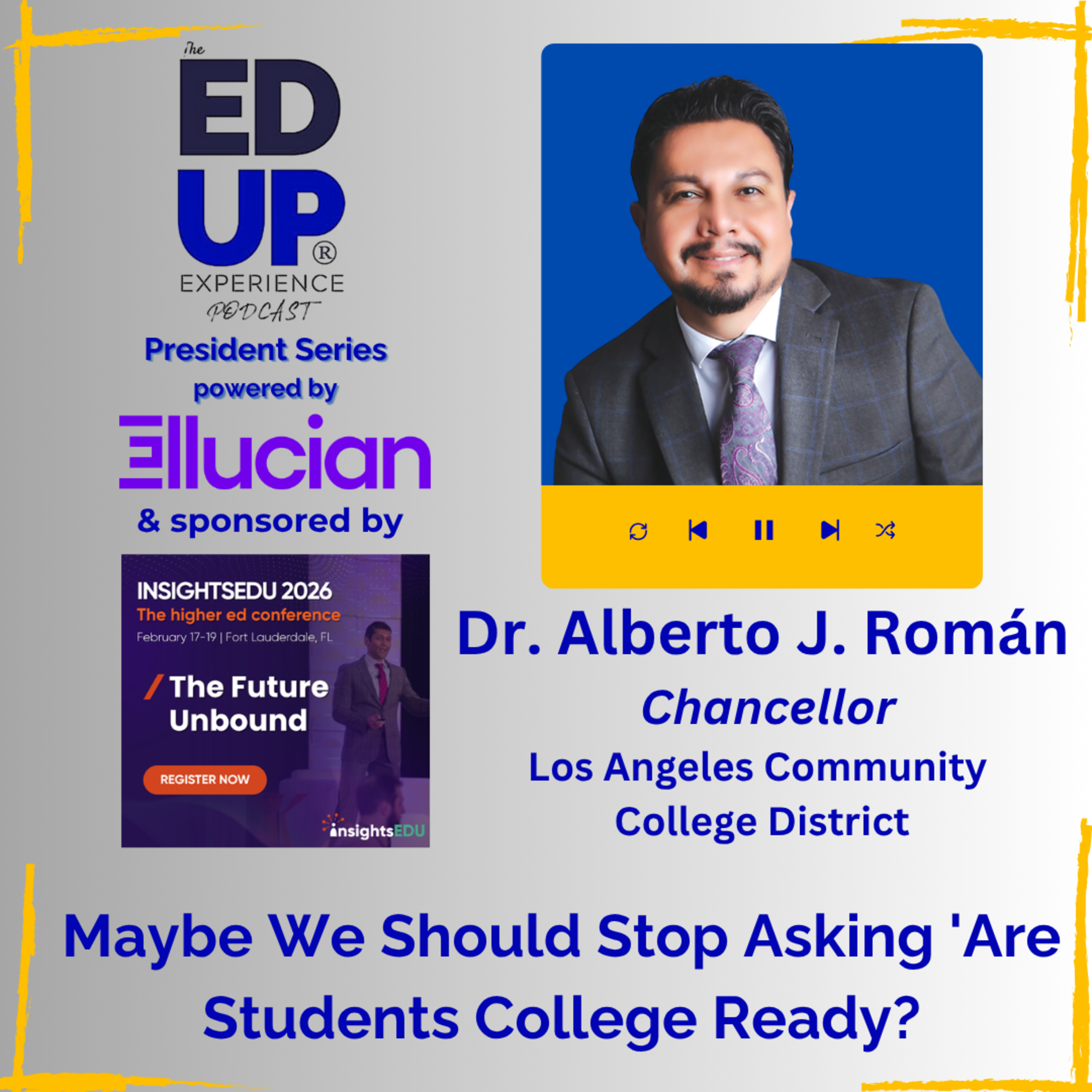 Maybe We Should Stop Asking 'Are Students College Ready? - with Dr. Alberto J. Román, Chancellor, Los Angeles Community College District