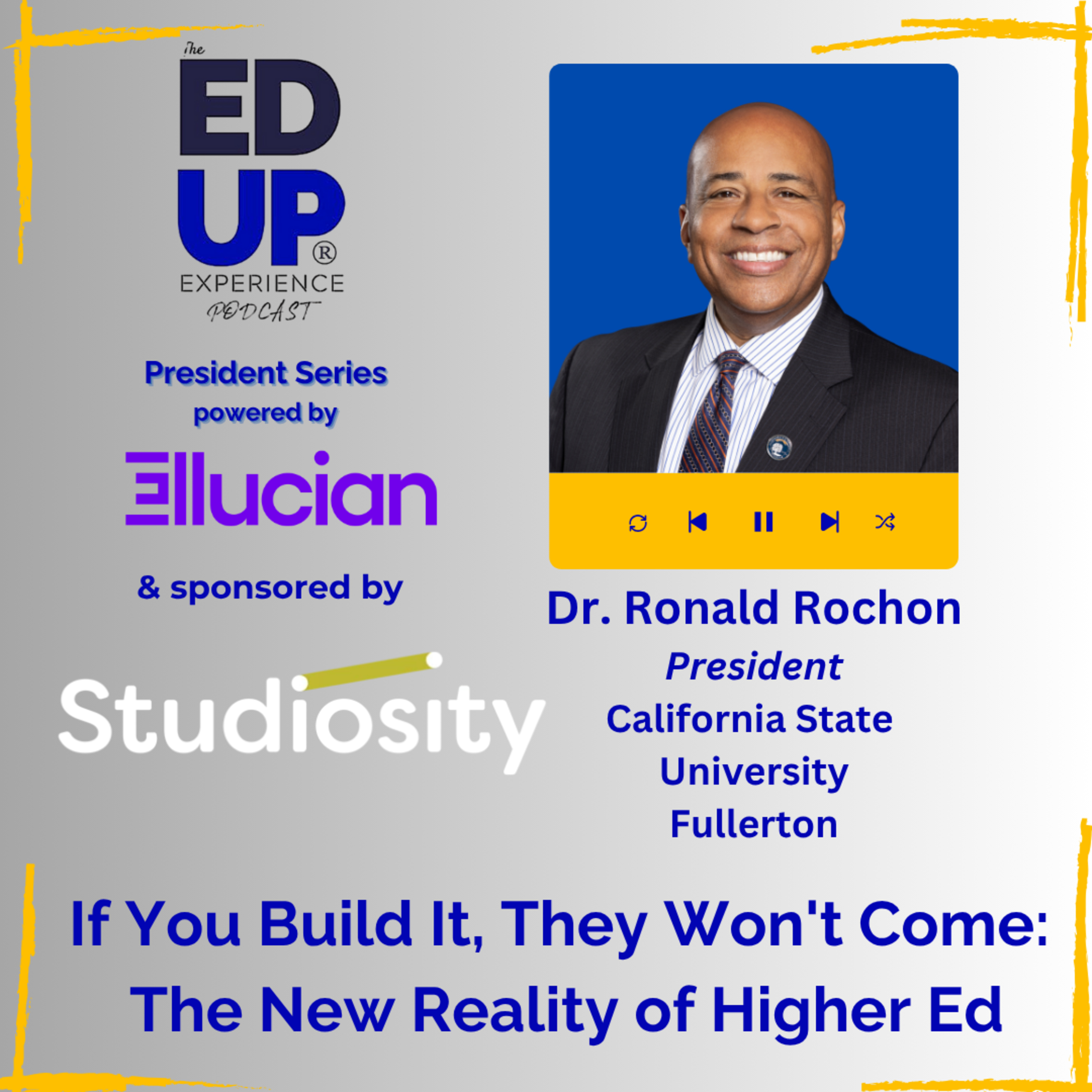 If You Build It, They Won't Come: The New Reality of Higher Ed - with Dr. Ronald Rochon, President, California State University, Fullerton
